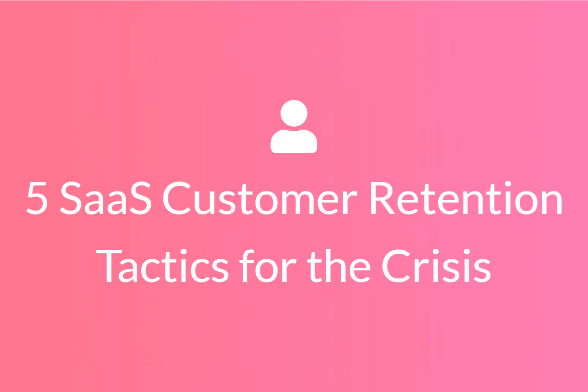 5 Customer Retention tactics for the Time of the Crisis - how to survive the 'War-Time' as a SaaS business without discounting