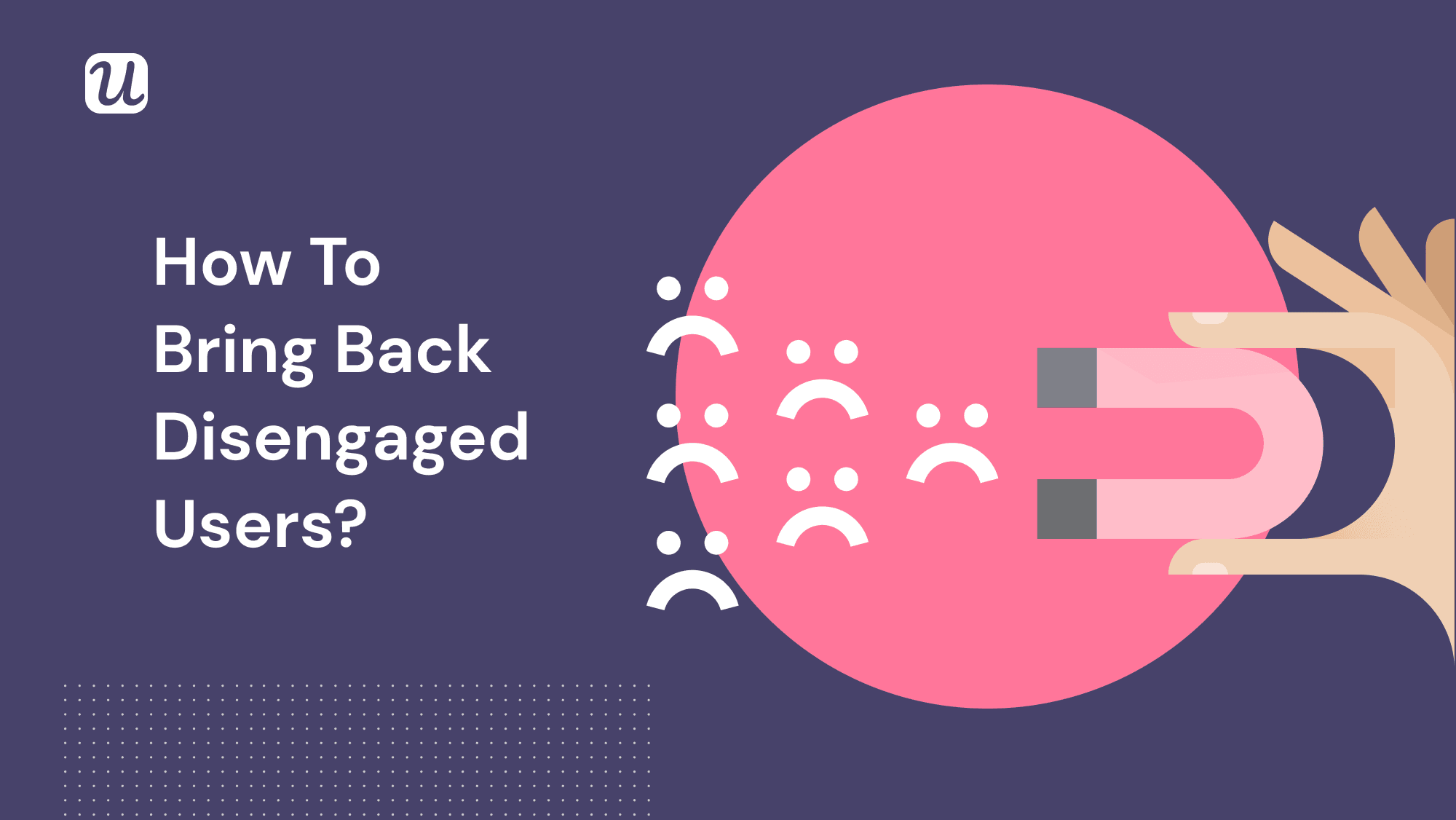 The Only User Re-Engagement Strategy You Will Ever Need