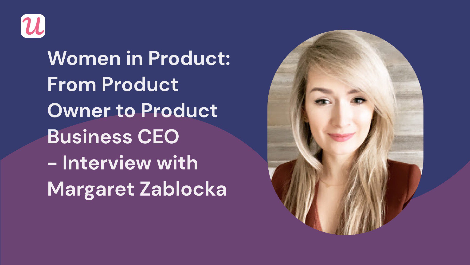 Women in Product: From Product Owner to Product Business CEO - How Margaret Zablocka pulled Onoco off the ground against all odds