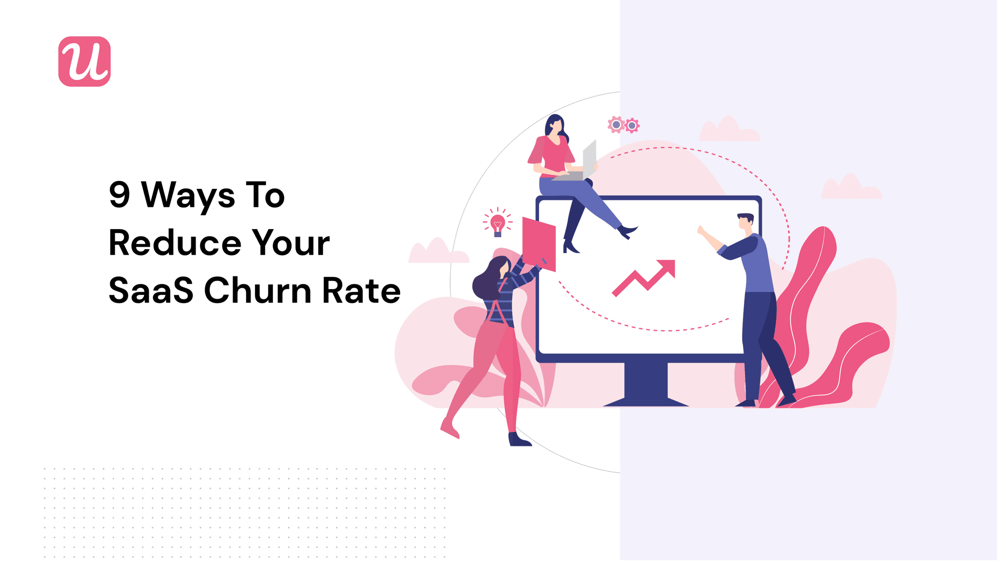 9 Ways to Reduce Your SaaS Churn Rate