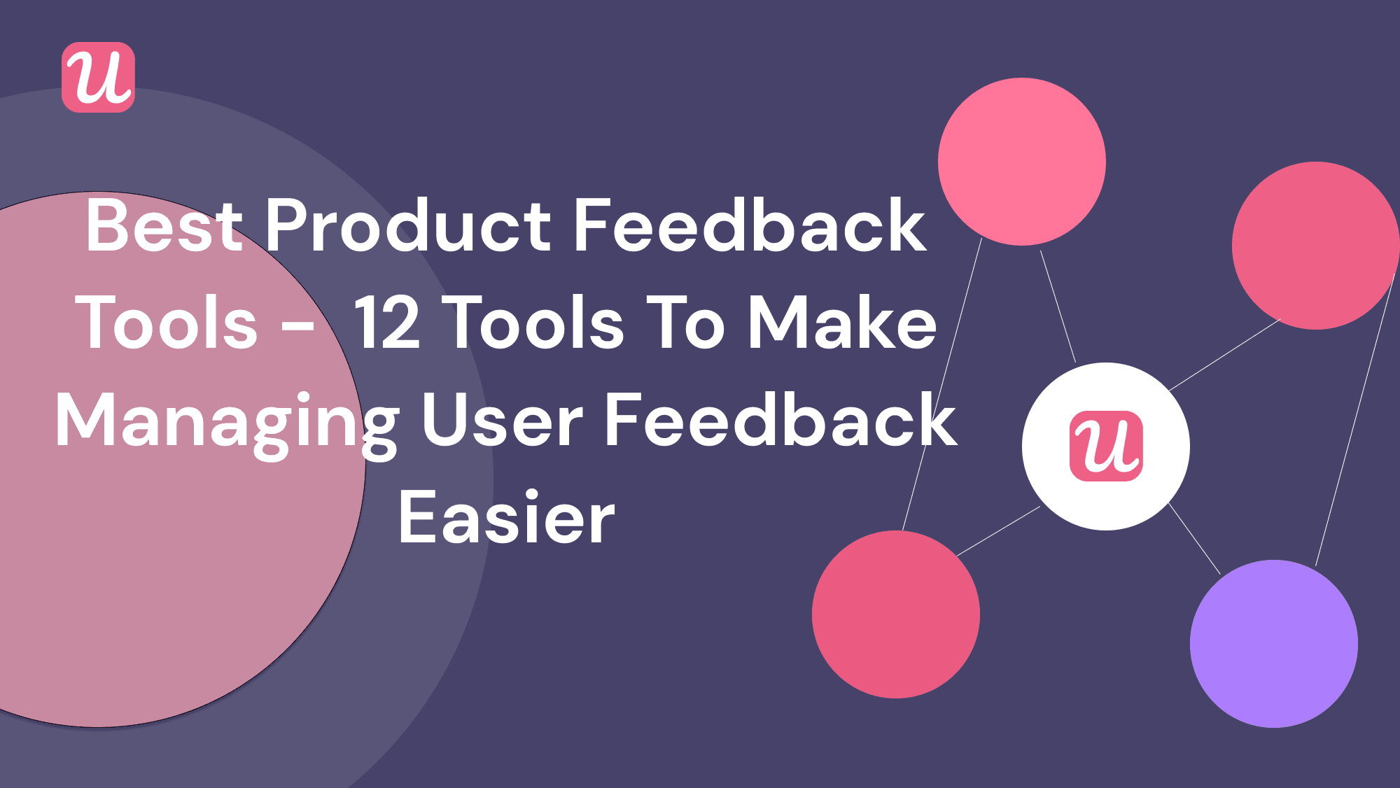 The 12 Best Product Feedback Tools To Manage User Feedback