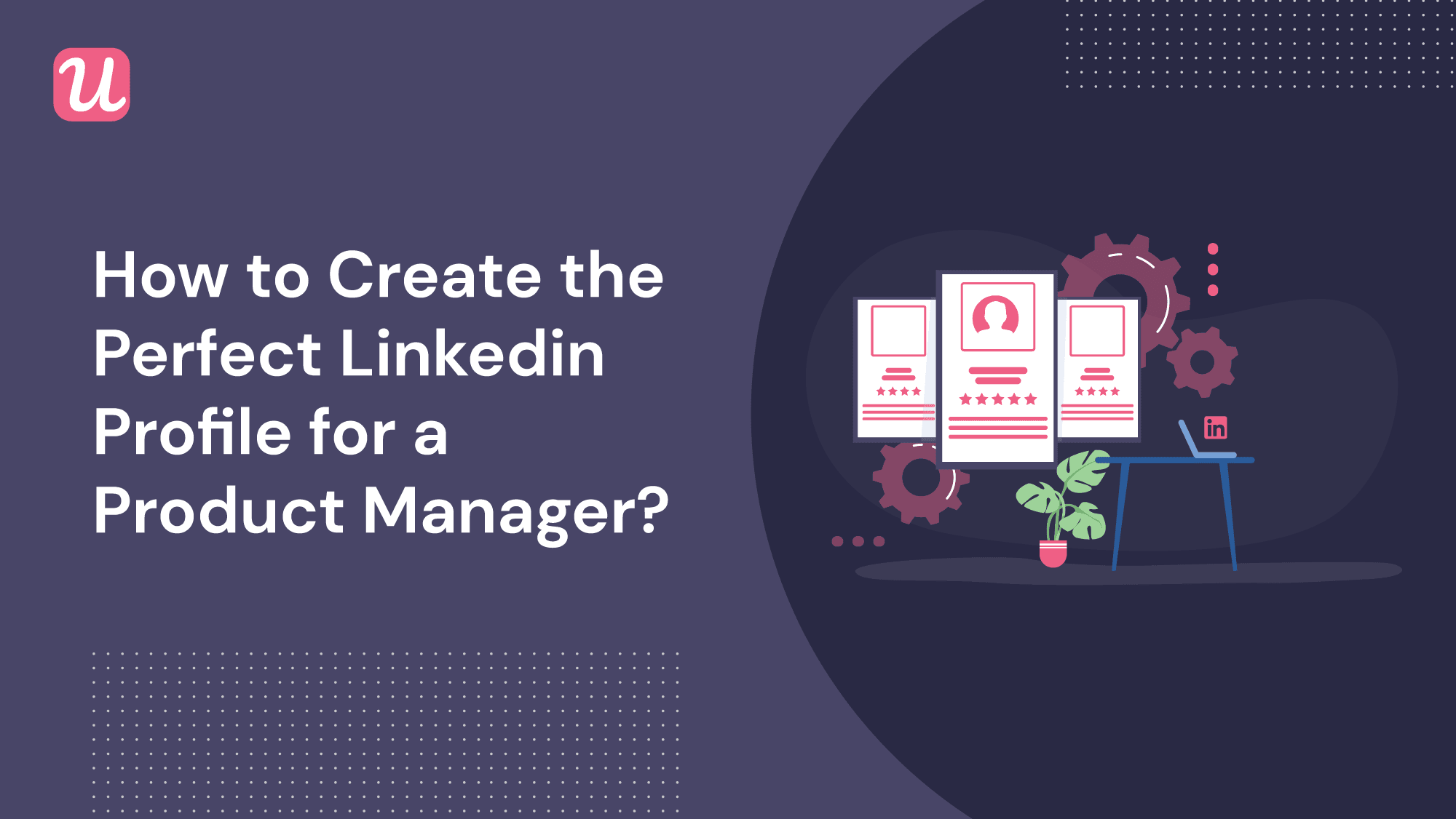 How to Create the Perfect Product Management Linkedin Profile
