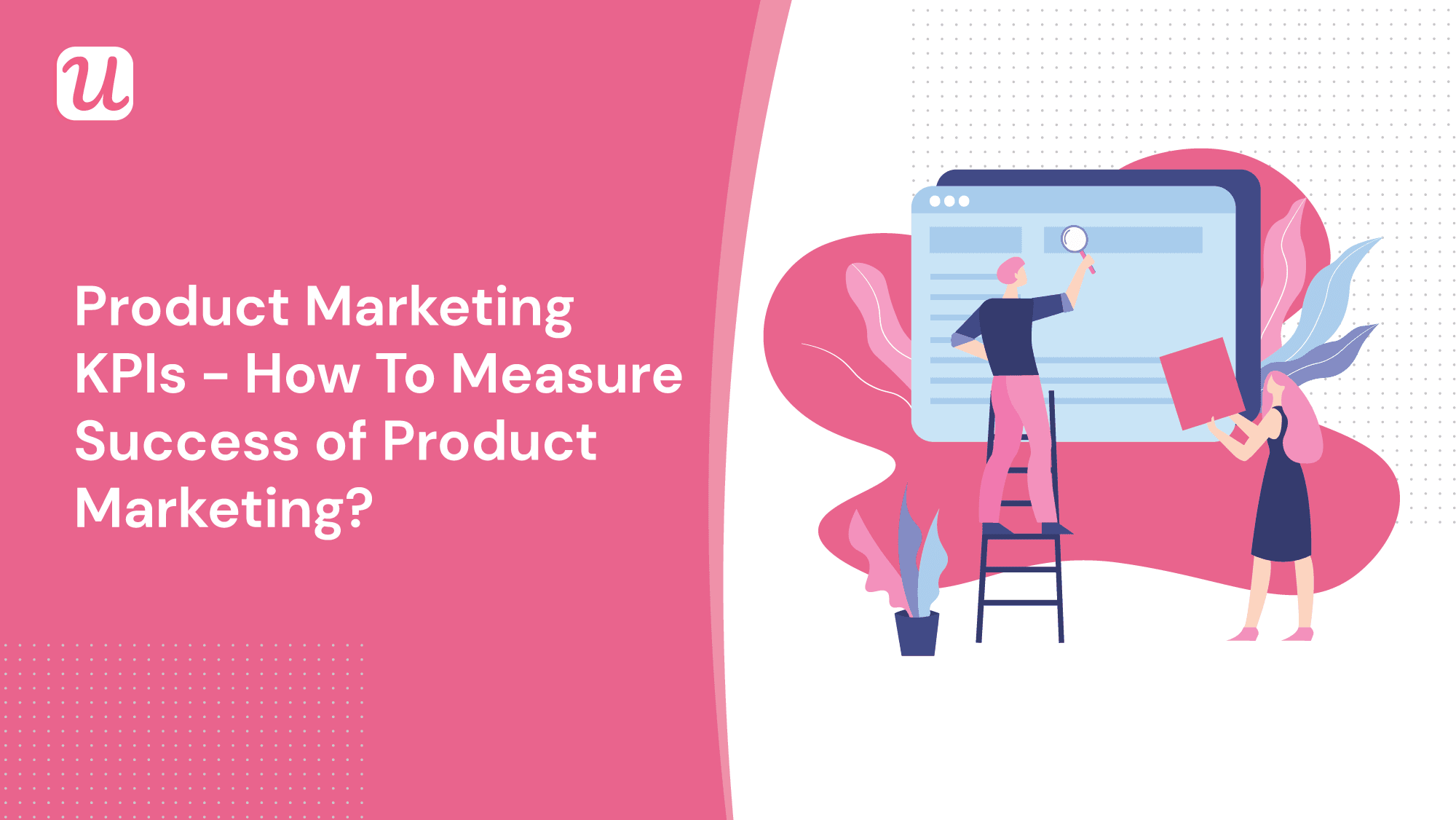 How To Use Product Marketing Metrics (KPIs) For SaaS