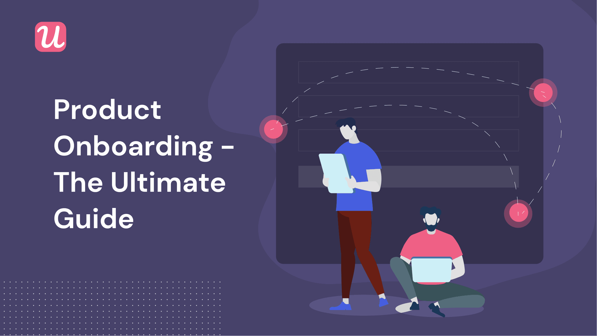 The Ultimate Guide To Product Onboarding For SaaS