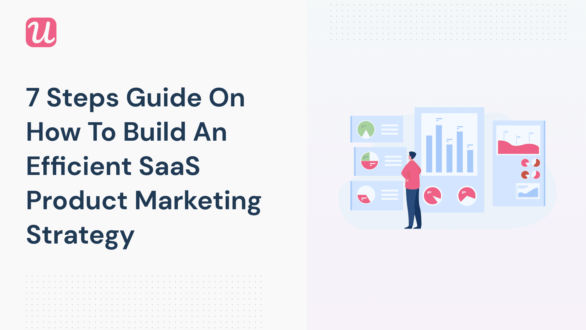 7 Step Guide On How To Build An Efficient SaaS Product Marketing Strategy