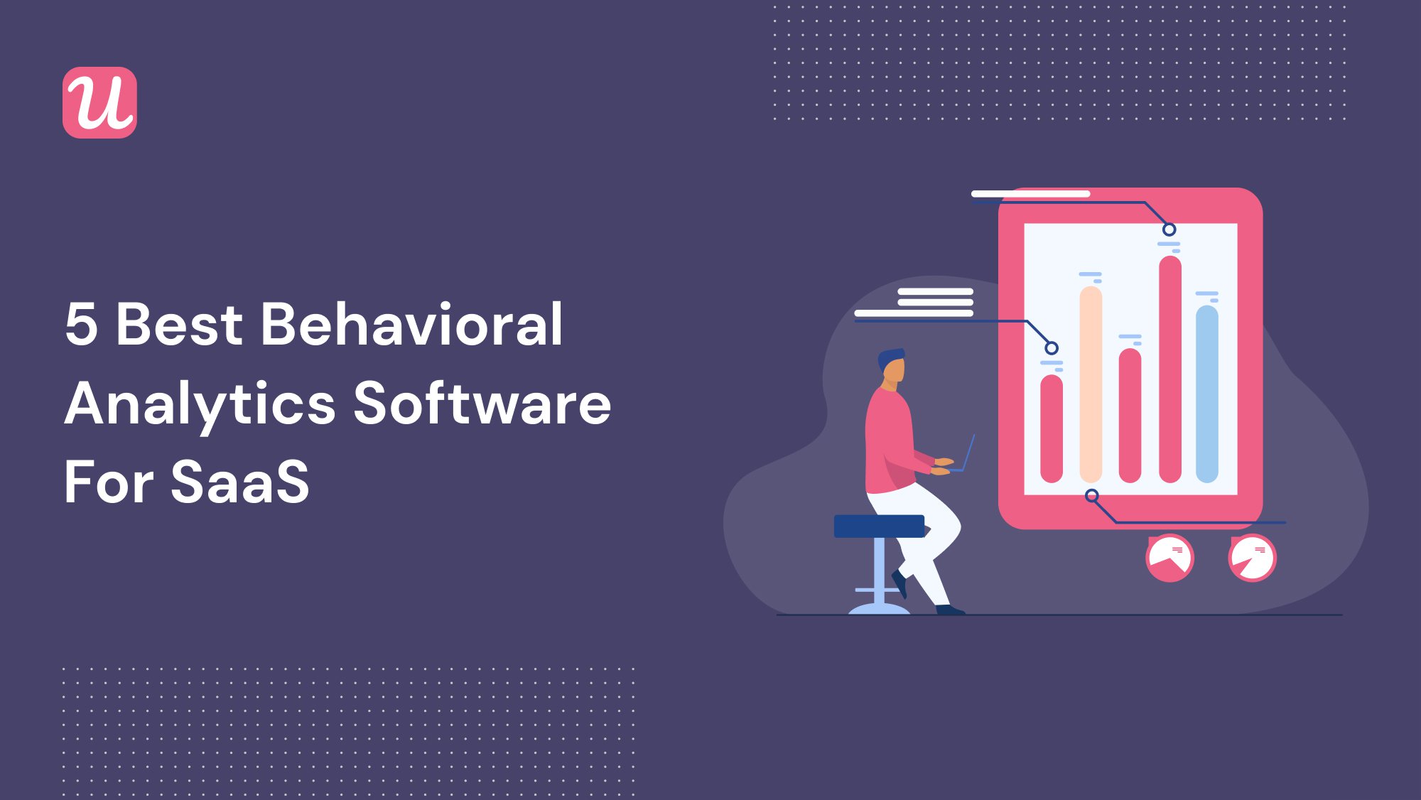 5 Best Behavioral Analytics Software for SaaS
