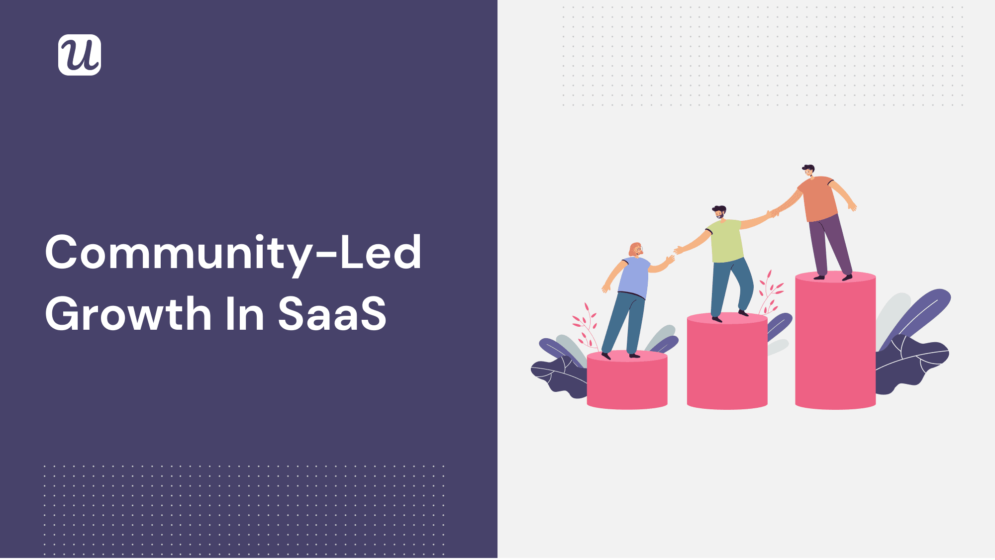 Say Hello To The Age Of Community-Led Growth in SaaS