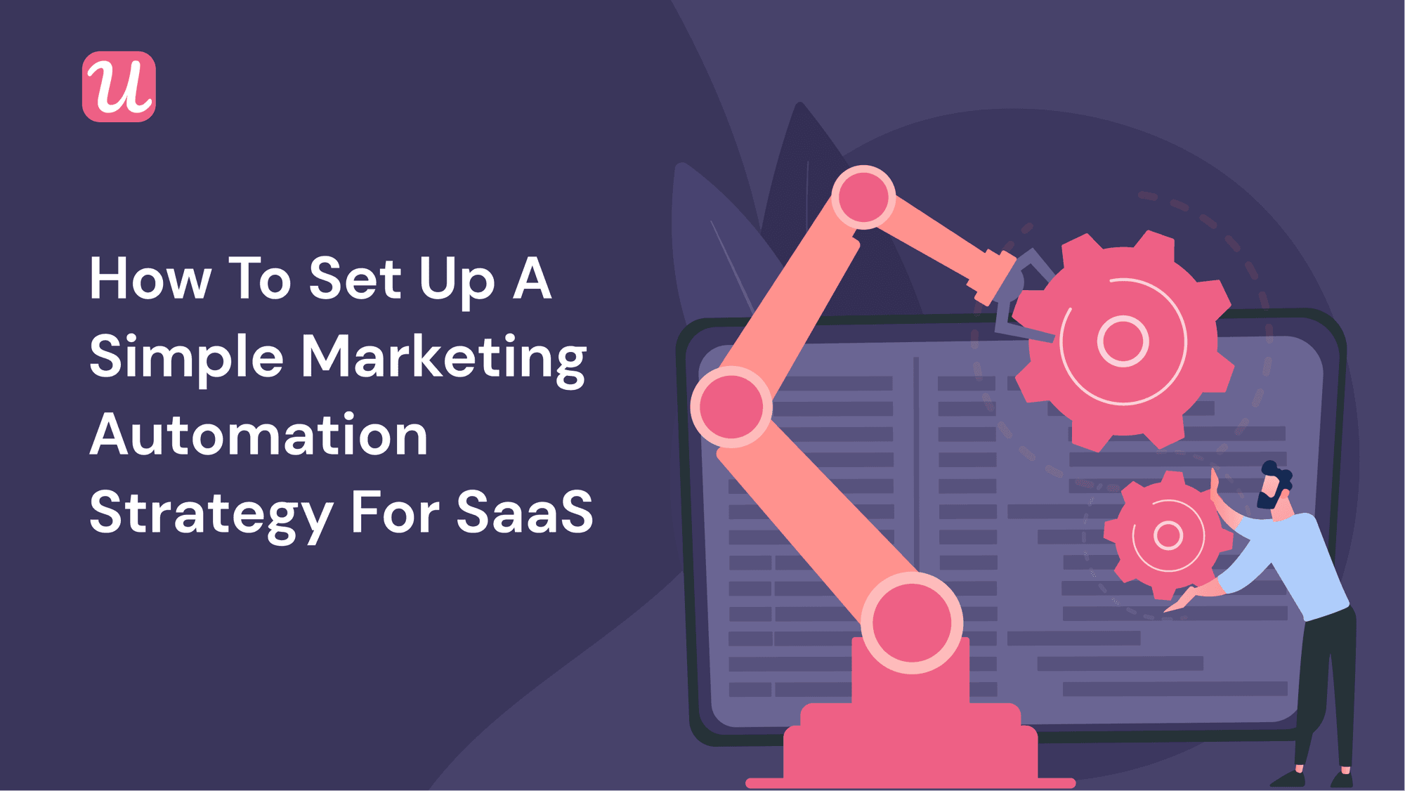 How To Set Up A SaaS Marketing Automation Strategy [+Examples]