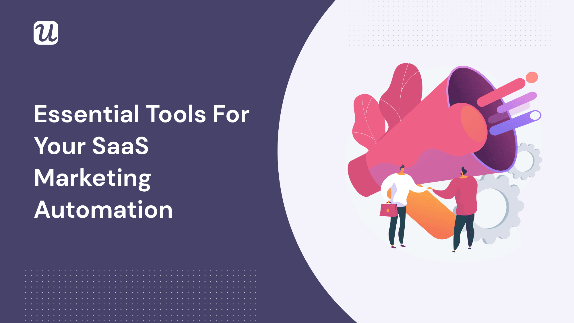 12 Essential Tools For Your SaaS Marketing Automation Software Stack