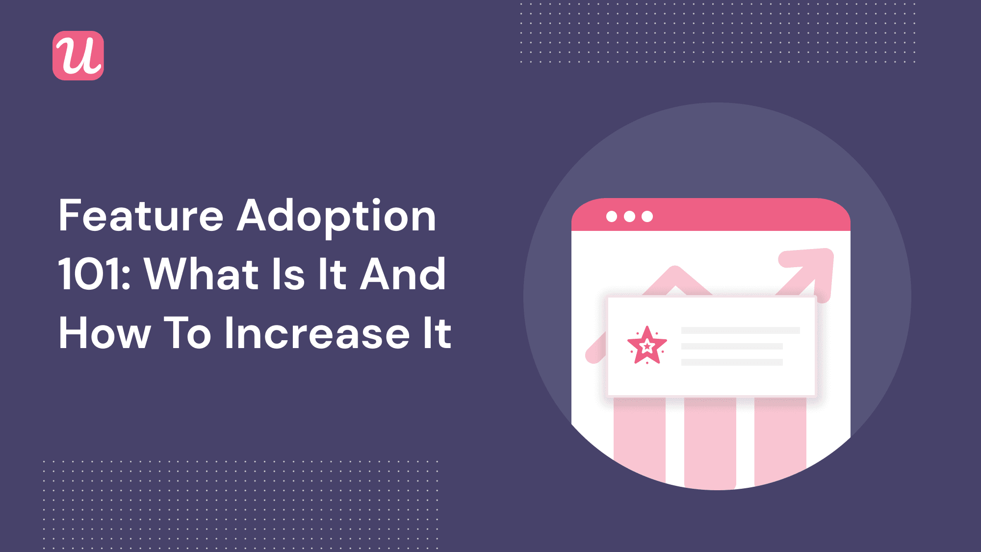 Feature Adoption 101: What Is It And How To Increase It