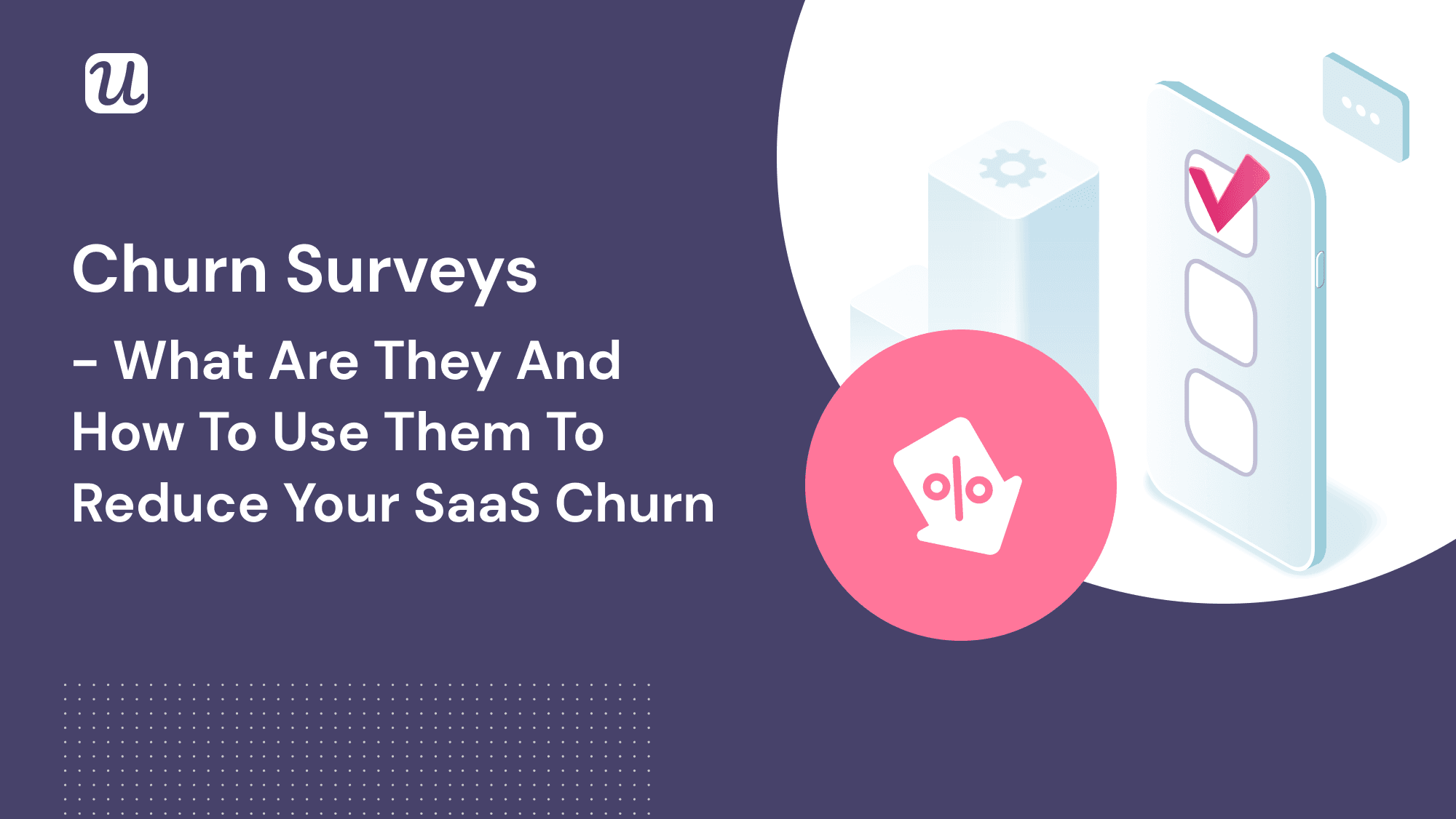 Churn Surveys – What Are They and How to Use Them to Reduce Your SaaS Churn