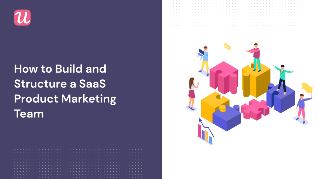 How To Build And Structure A SaaS Product Marketing Team