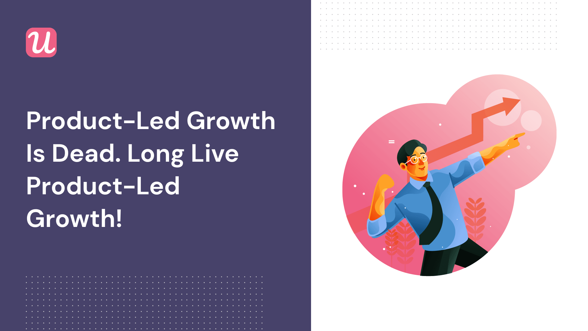 Product-Led Growth is Dead. Long Live Product Led Growth!