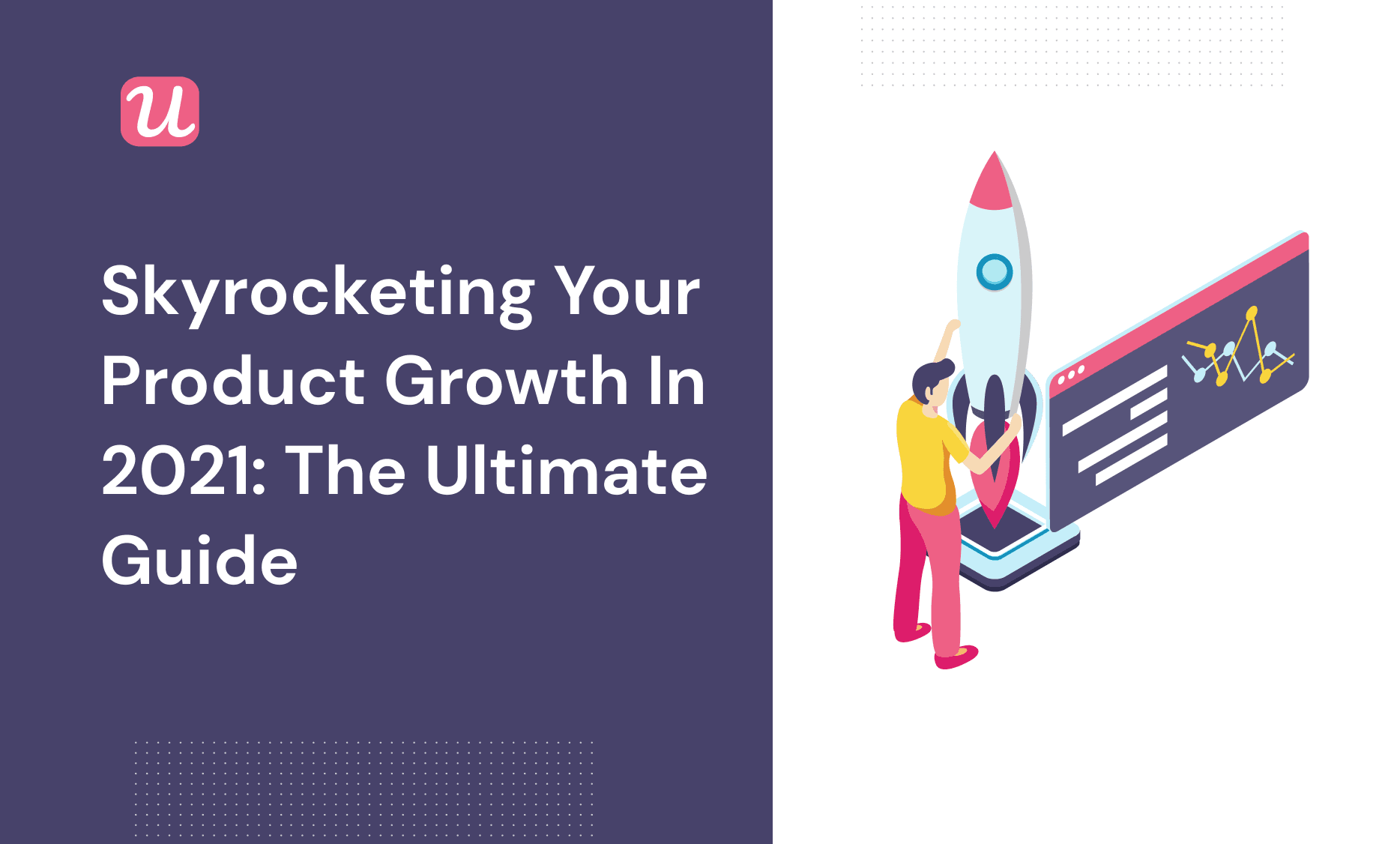 Skyrocketing Your Product Growth in 2021: The Ultimate Guide