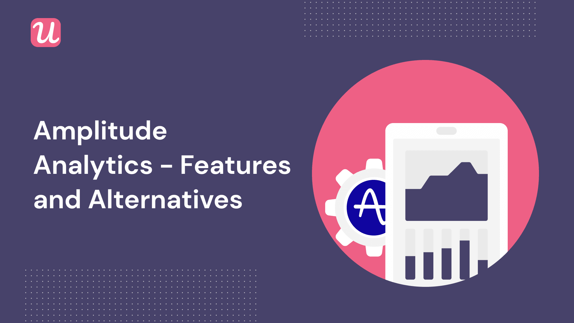 Amplitude Analytics - Features and Alternatives