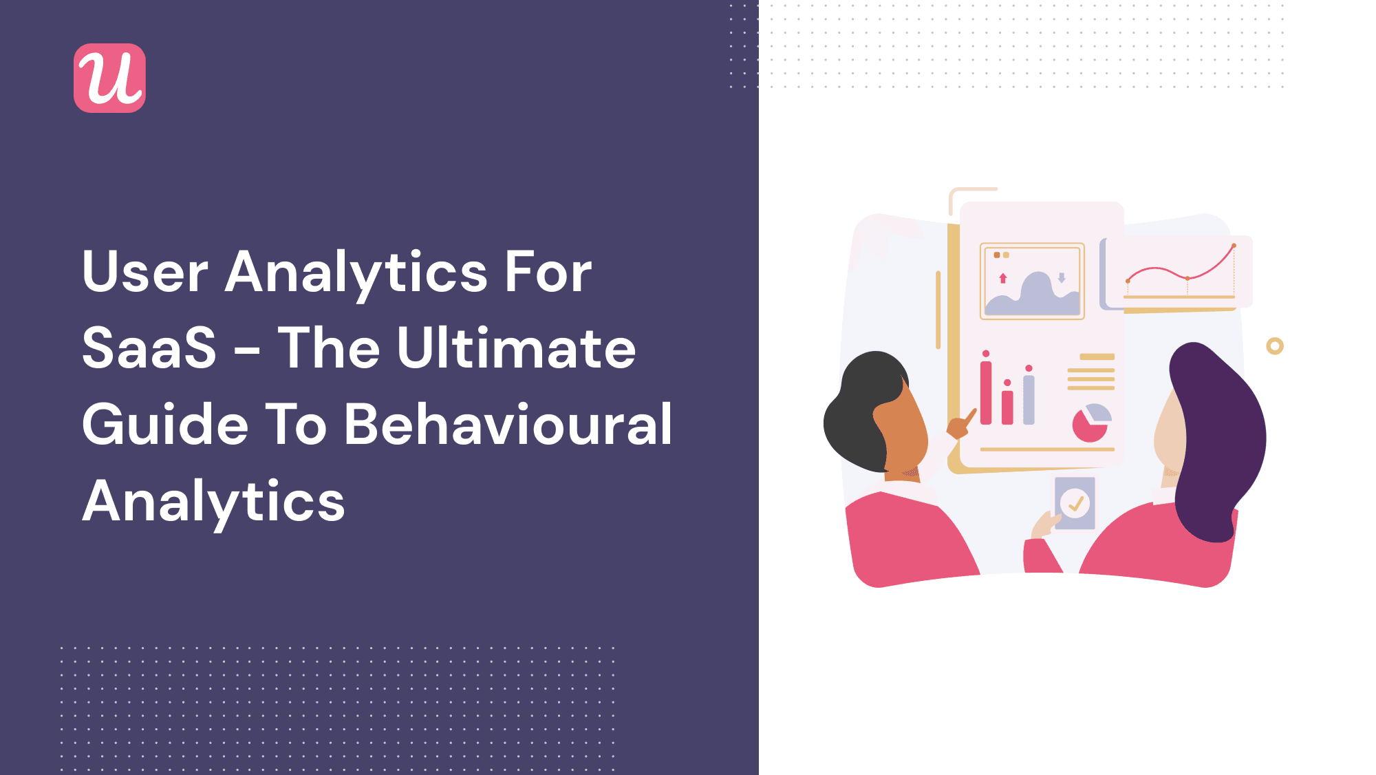 User Analytics for SaaS - The Ultimate Guide to Behavioural Analytics