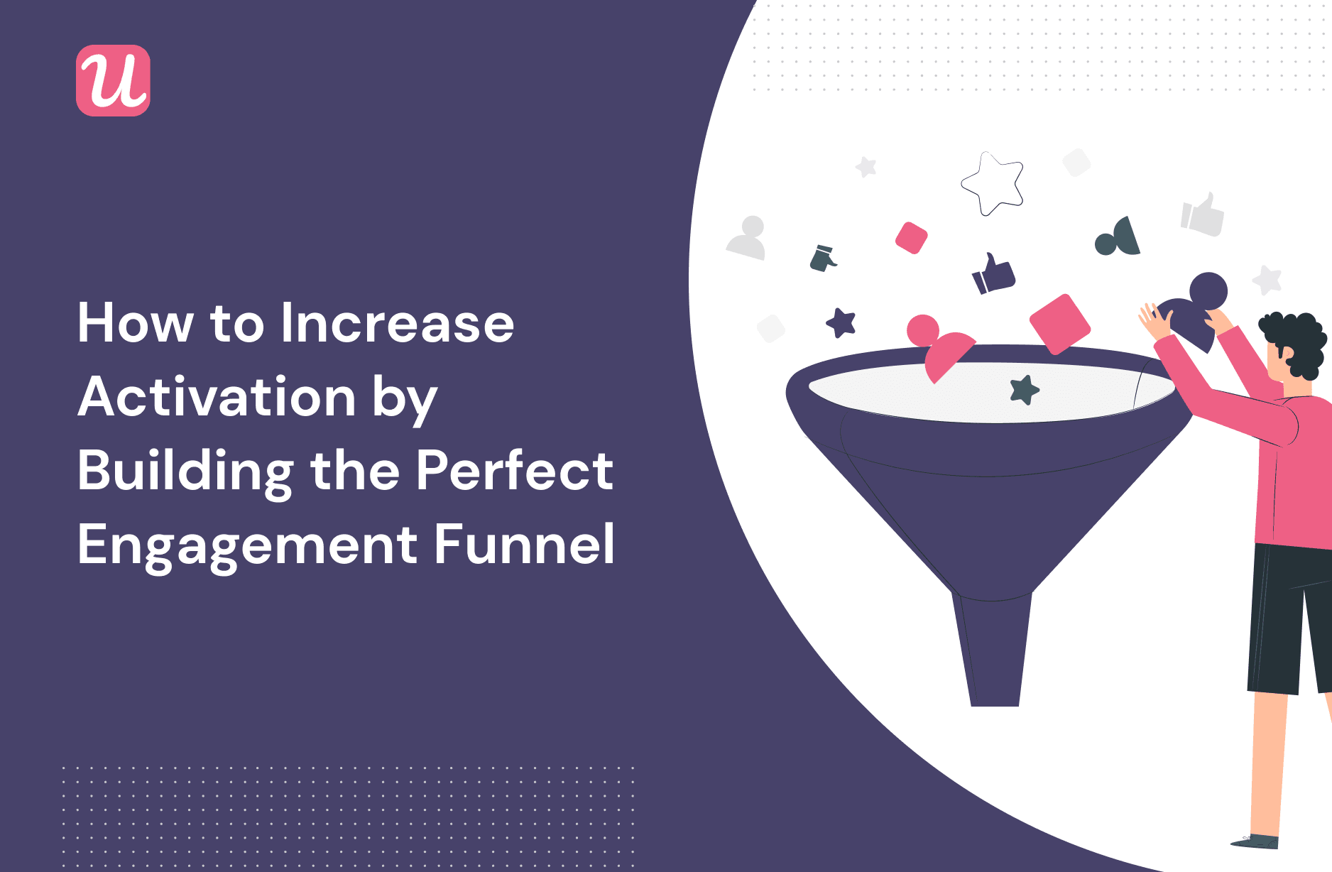 How To Increase Activation By Building The Perfect Engagement Funnel