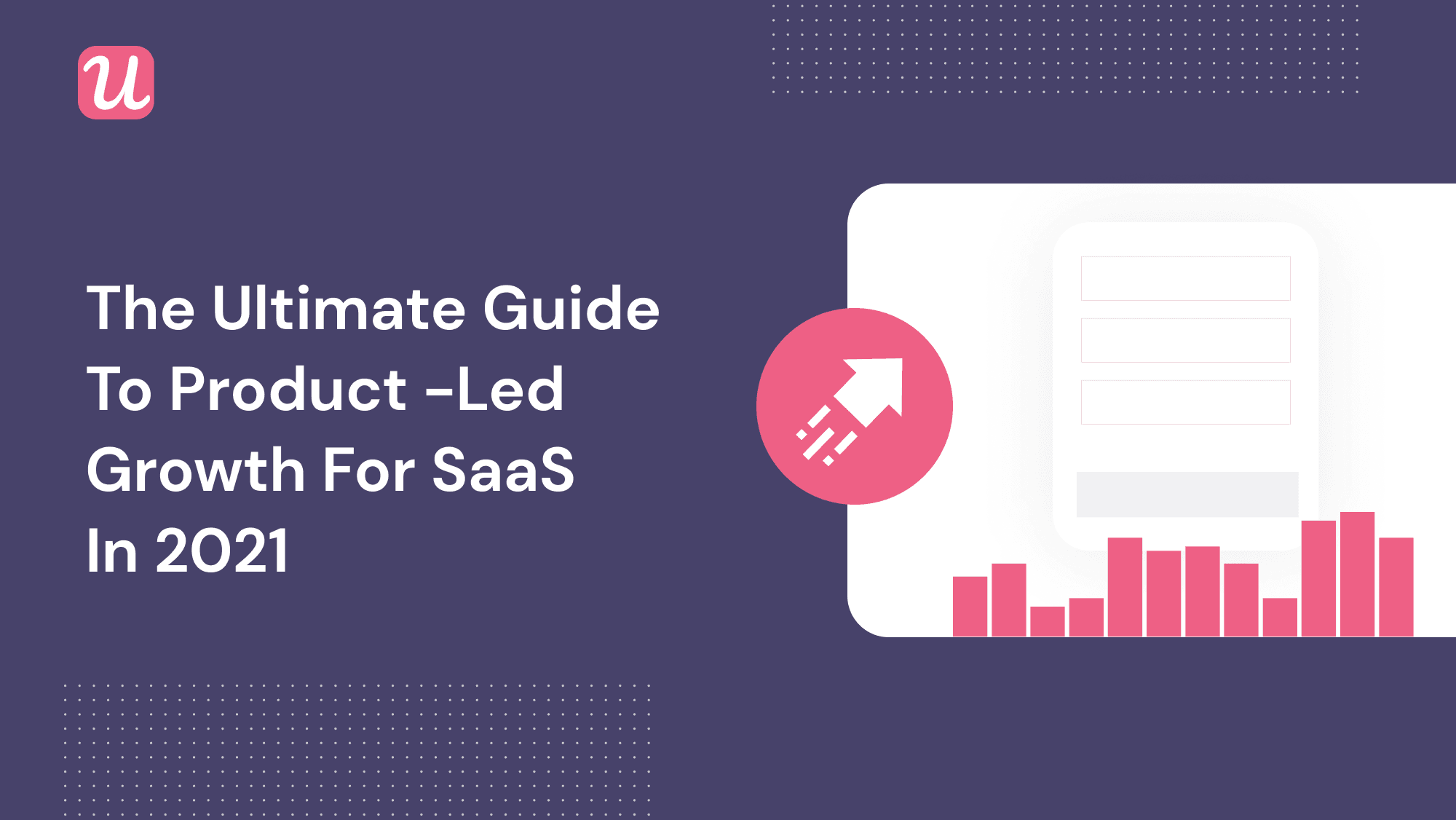 The Ultimate Guide to Product-Led Growth for SaaS in 2021