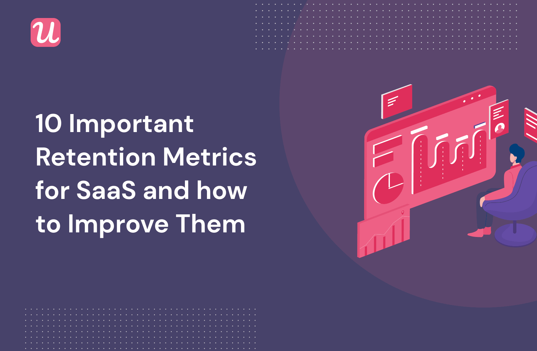 10 Important Retention Metrics For SaaS And How To Improve Them