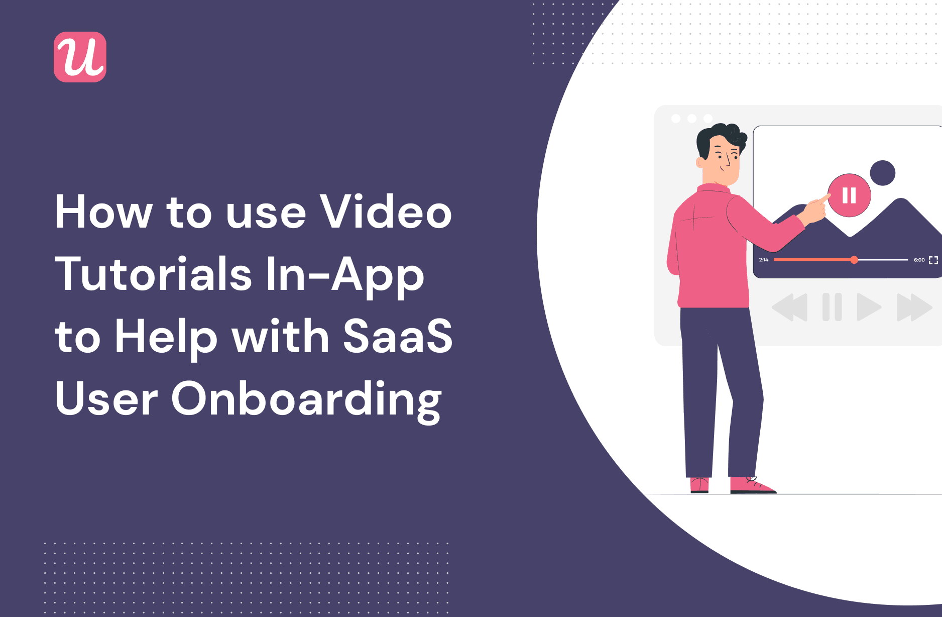 Video tutorial in-app – how to use video tutorials in-app to help with SaaS user onboarding