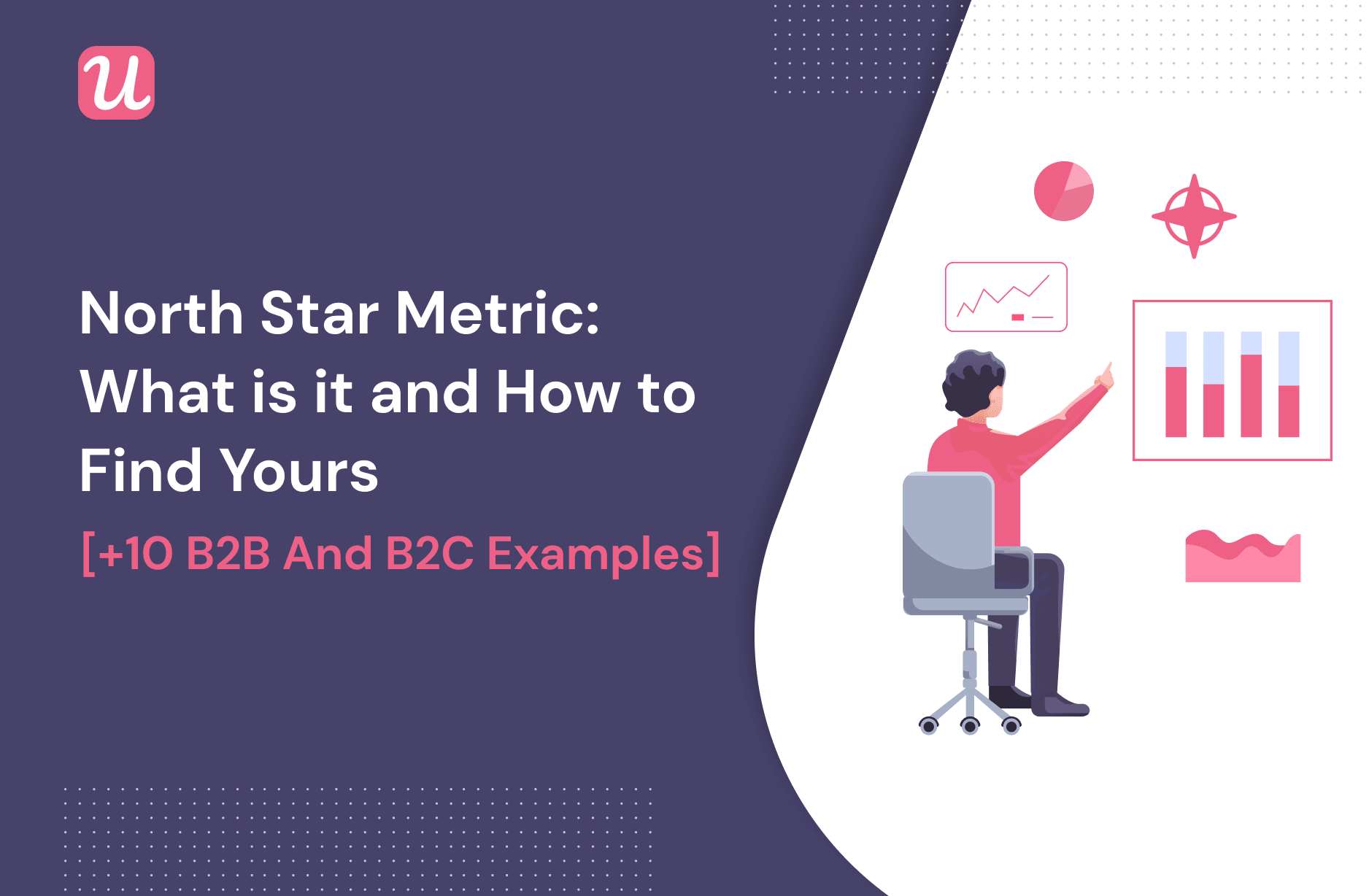 North Star Metric: What Is It And How to Find Yours [+10 B2B and B2C examples]