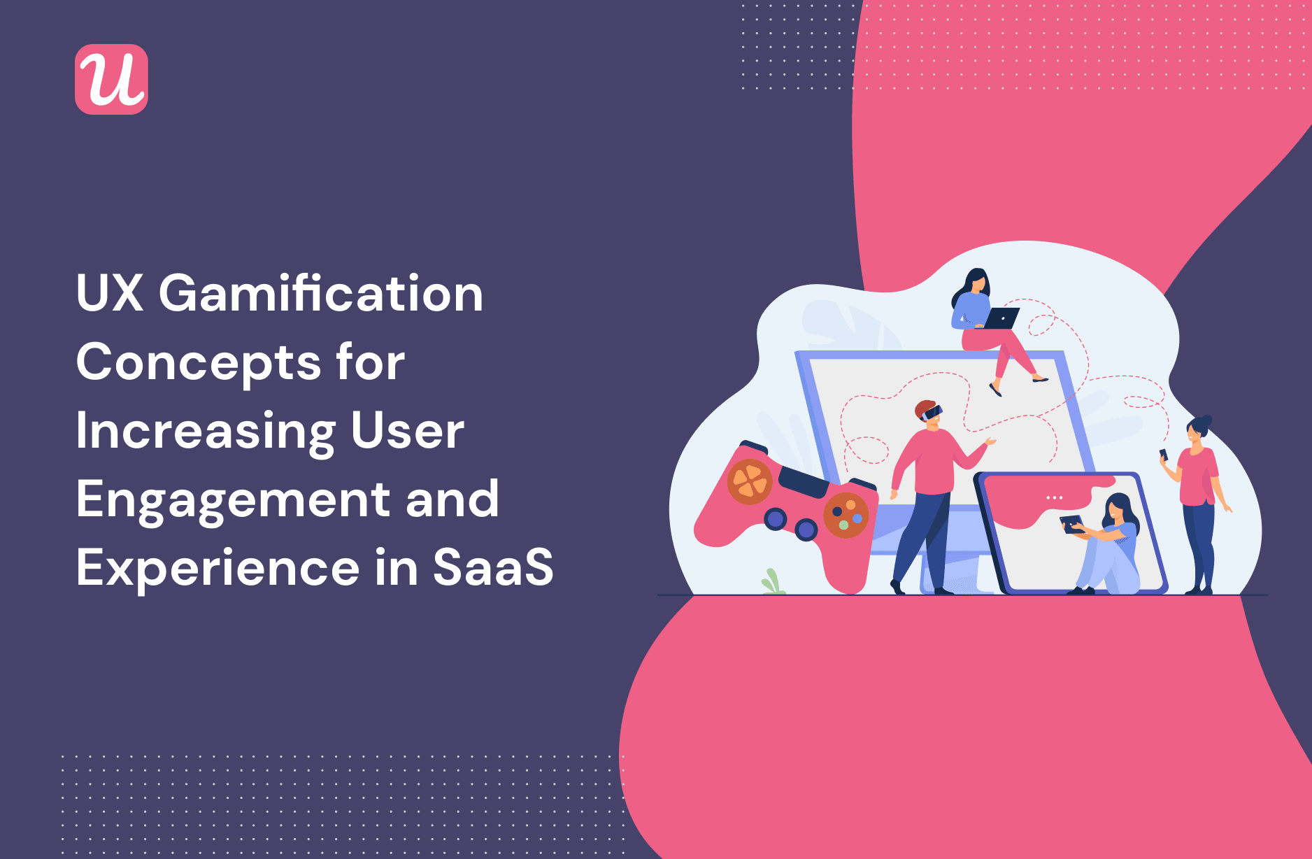 UX Gamification: Concepts For Increasing User Engagement And Experience In SaaS