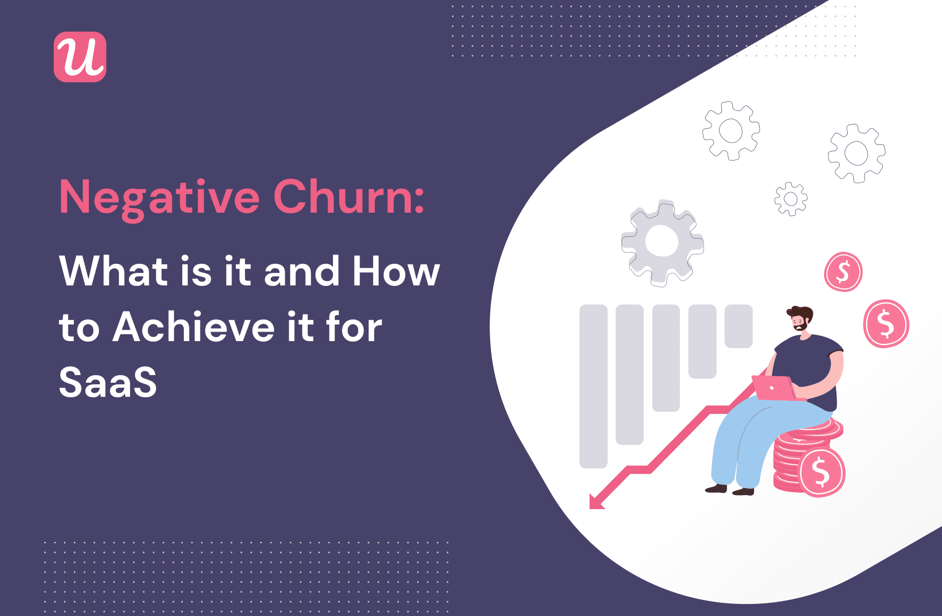 Negative Churn: What Is It And How To Achieve It For SaaS