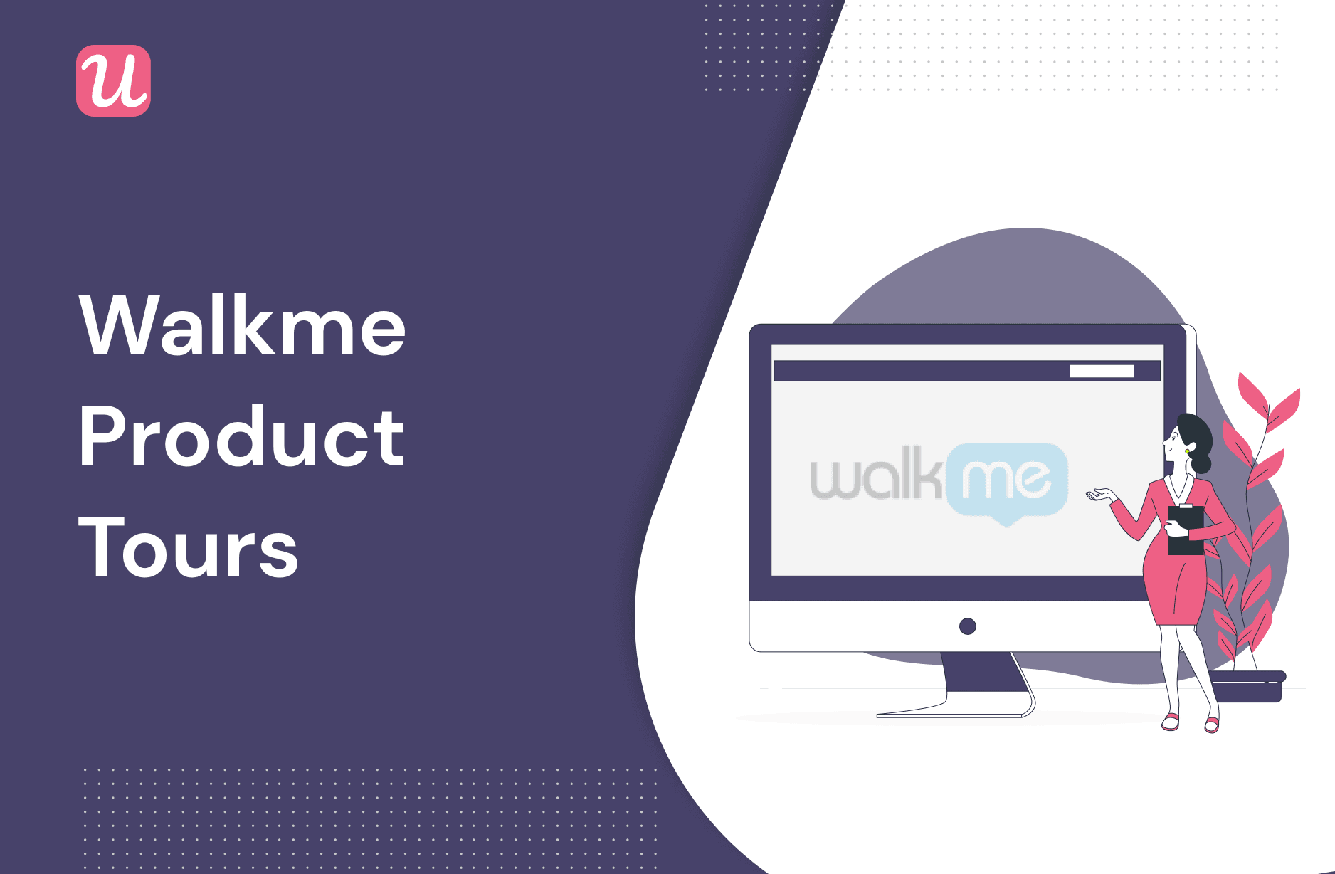 Walkme Product Tours - All You Need to Know + Alternatives