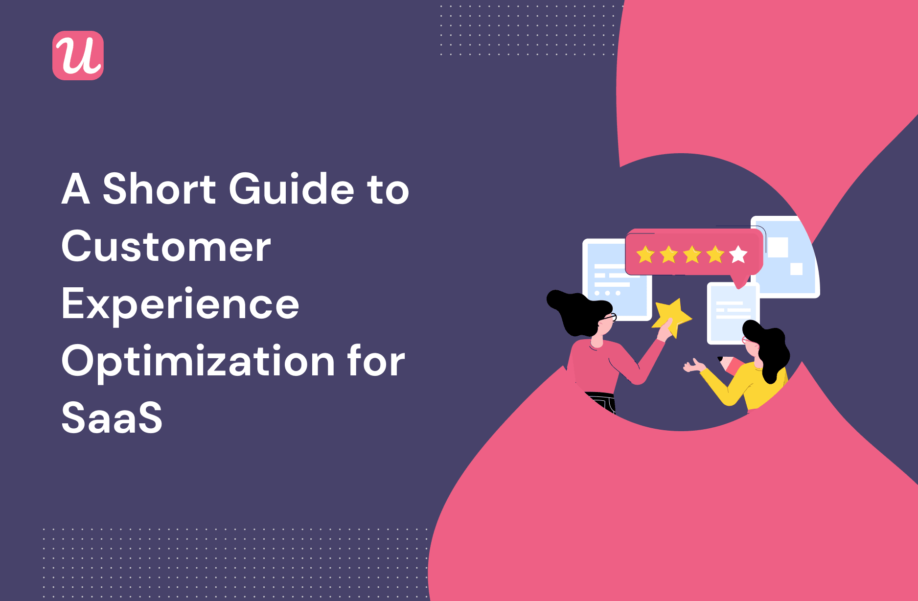 A Short Guide to Customer Experience Optimization For SaaS