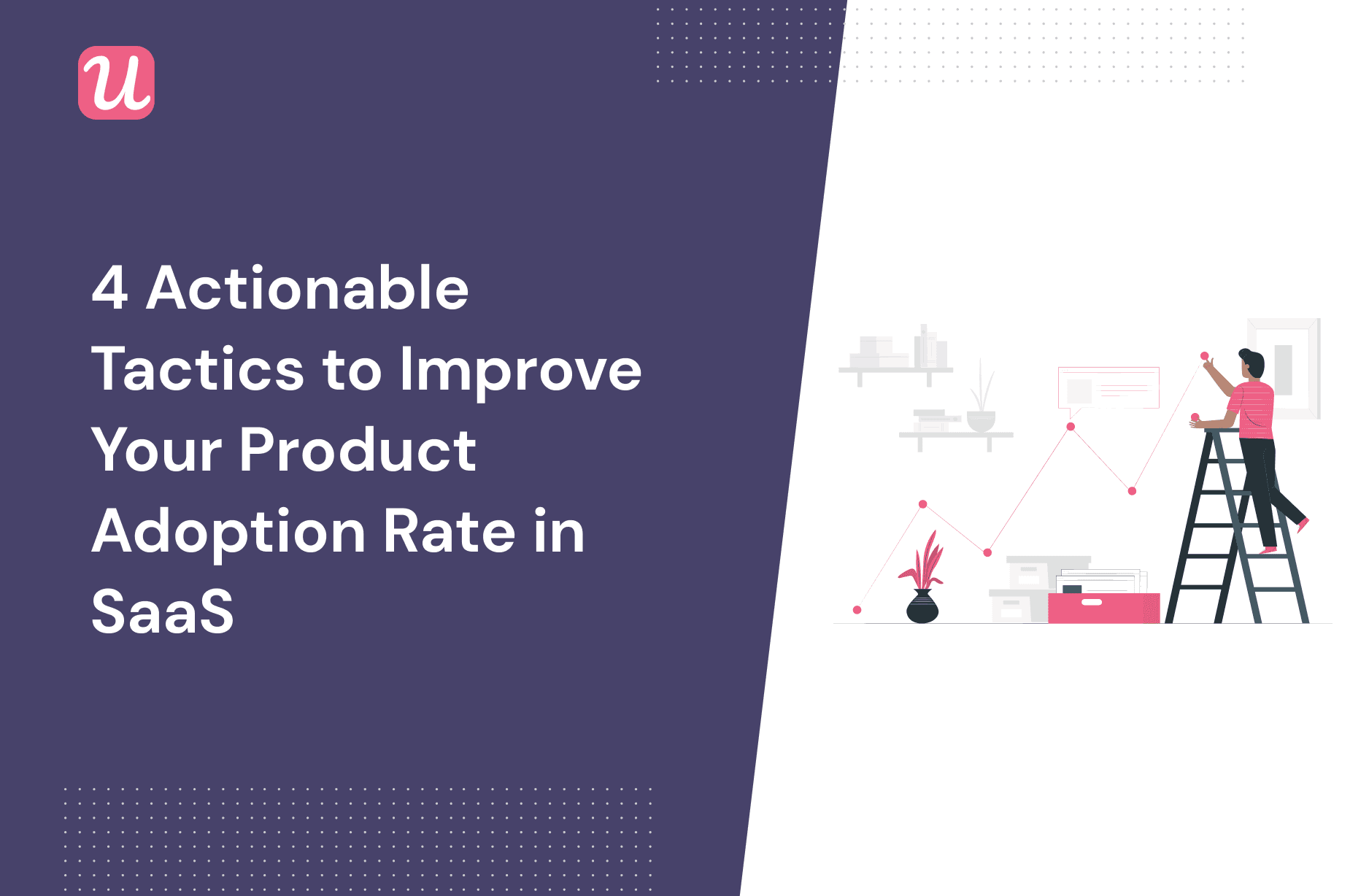 4 Actionable Tactics To Improve Your Product Adoption Rate in SaaS