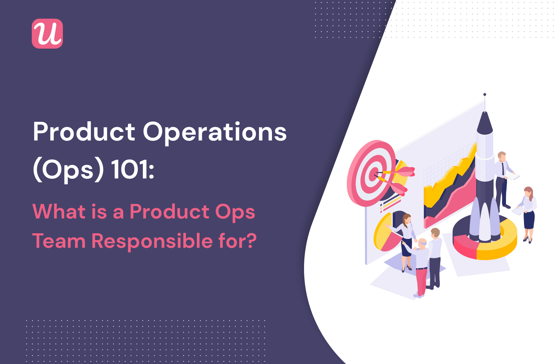 Product Operations (Ops) 101: What is a Product Ops Team Responsible For?