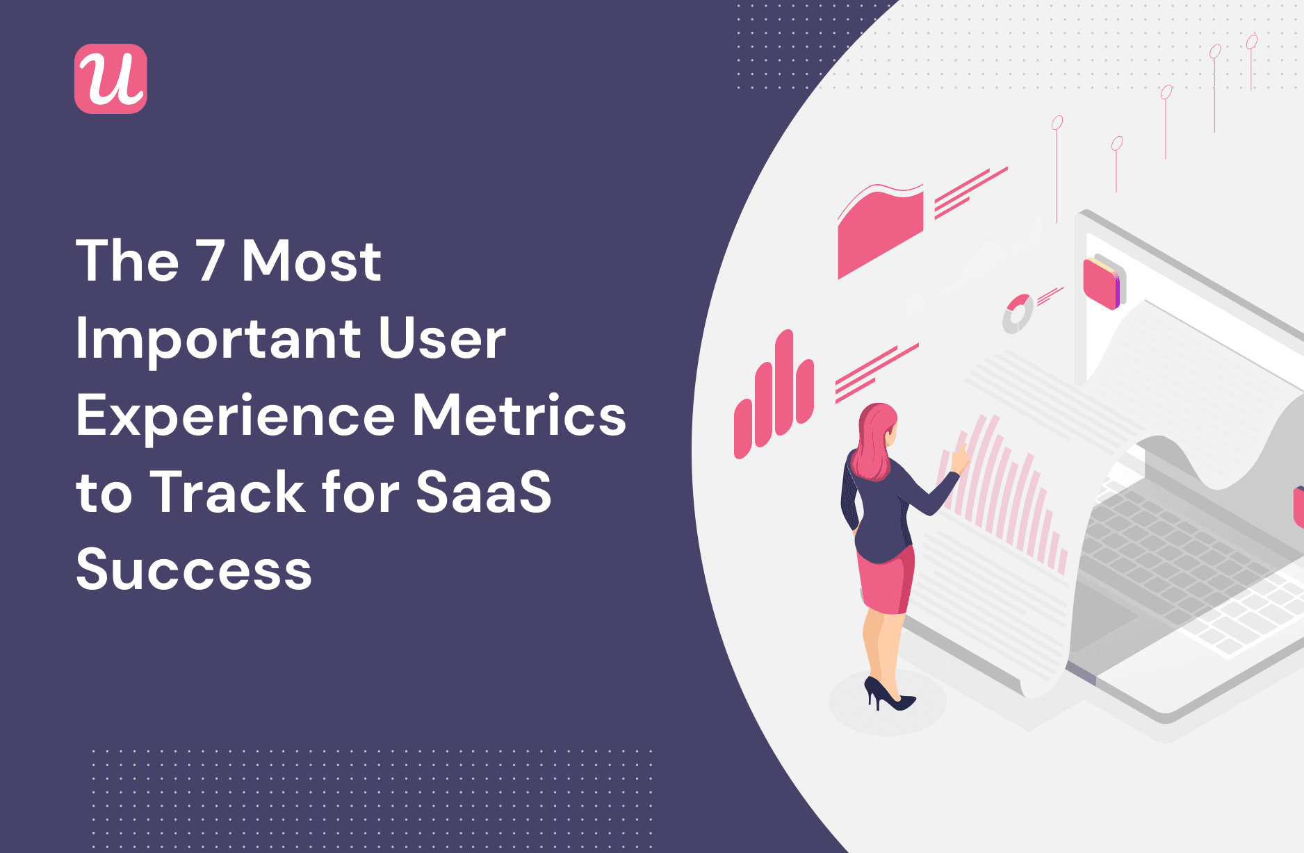 The 7 Most Important User Experience Metrics To Track For SaaS Success