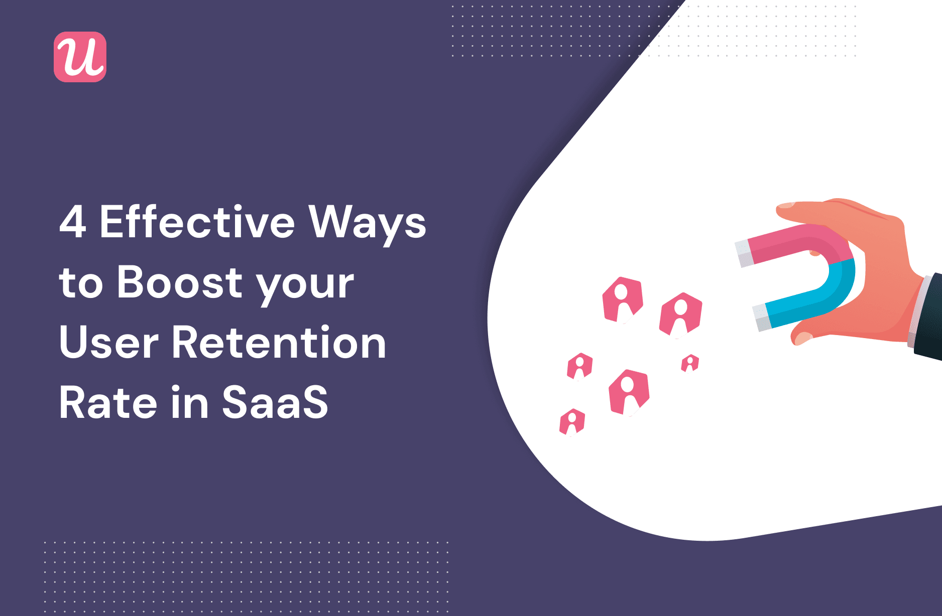 4 Effective Ways To Boost Your User Retention Rate In SaaS