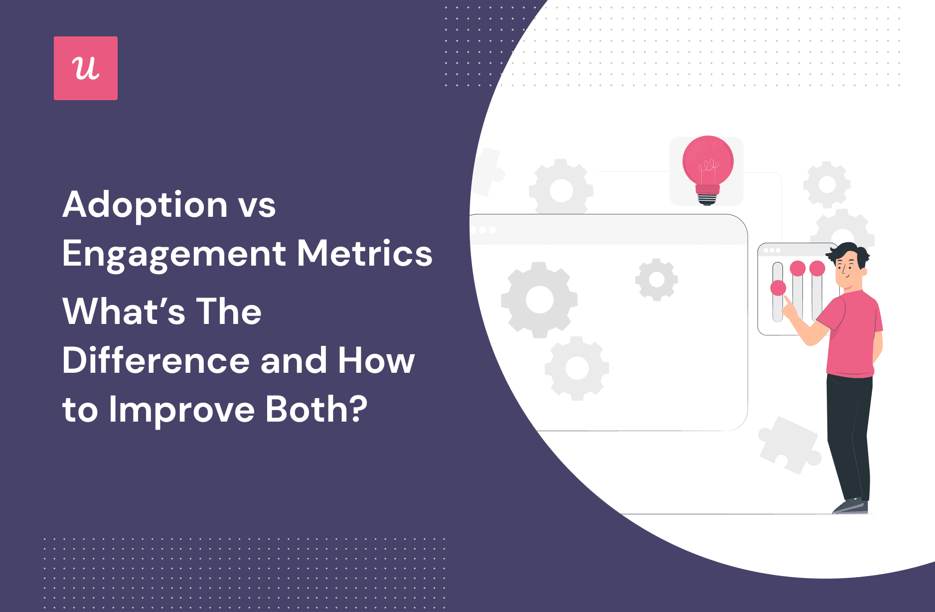 Adoption vs Engagement Metrics: What’s the Difference and How To Improve Both?