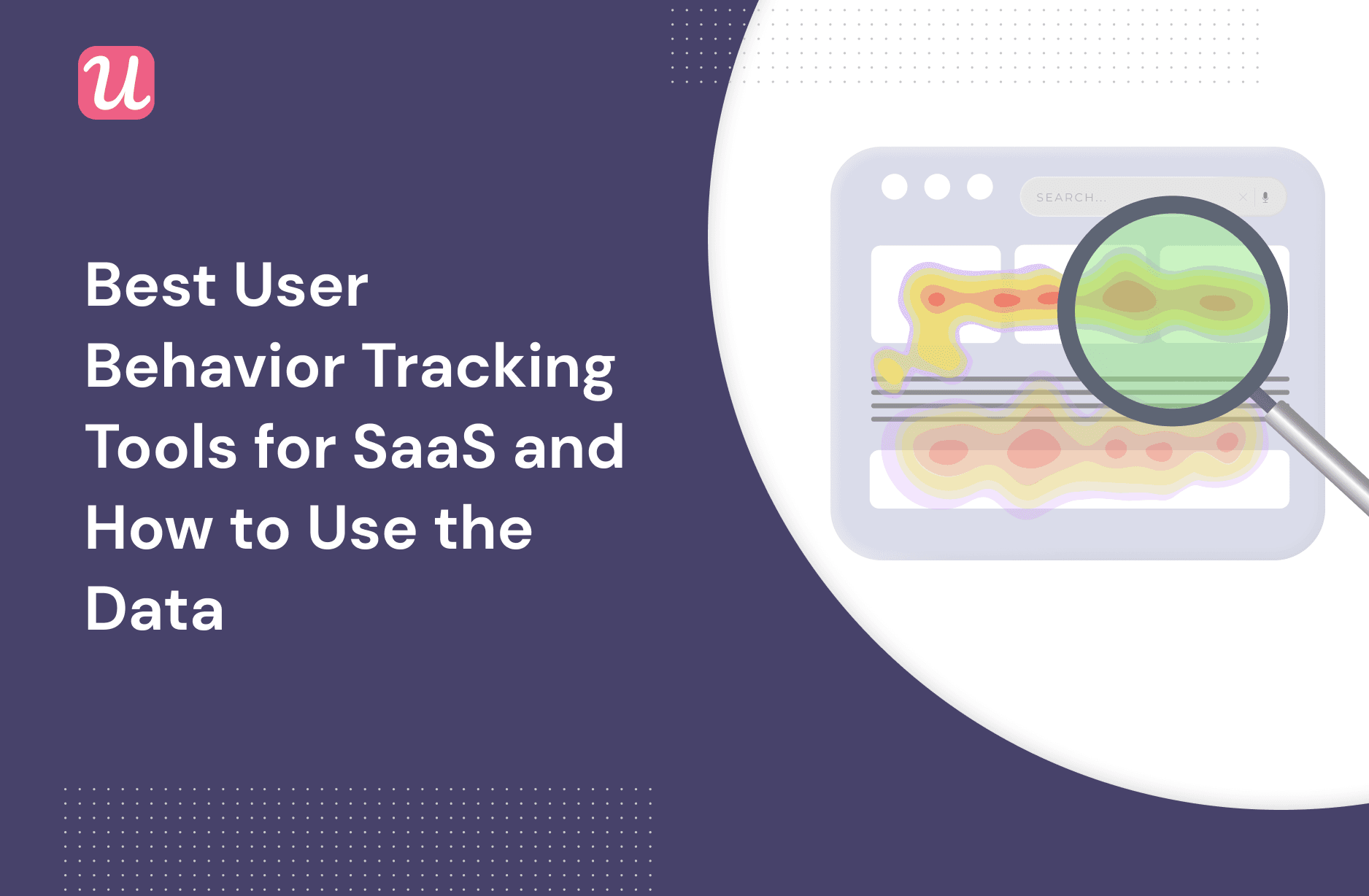 Best User Behavior Tracking Tools For SaaS And How To Use The Data