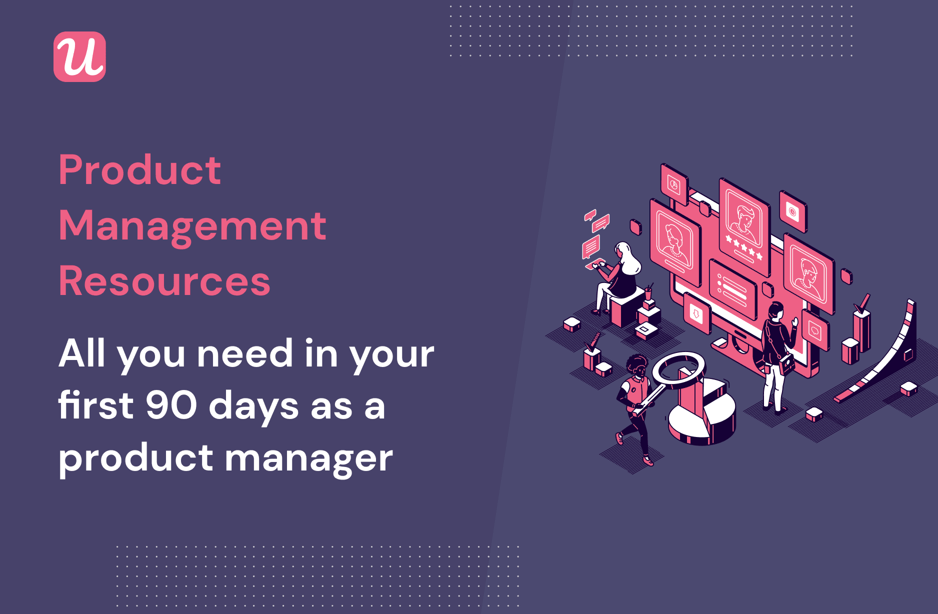 Product Management Resources: All you need in your first 90 Days as a Product Manager