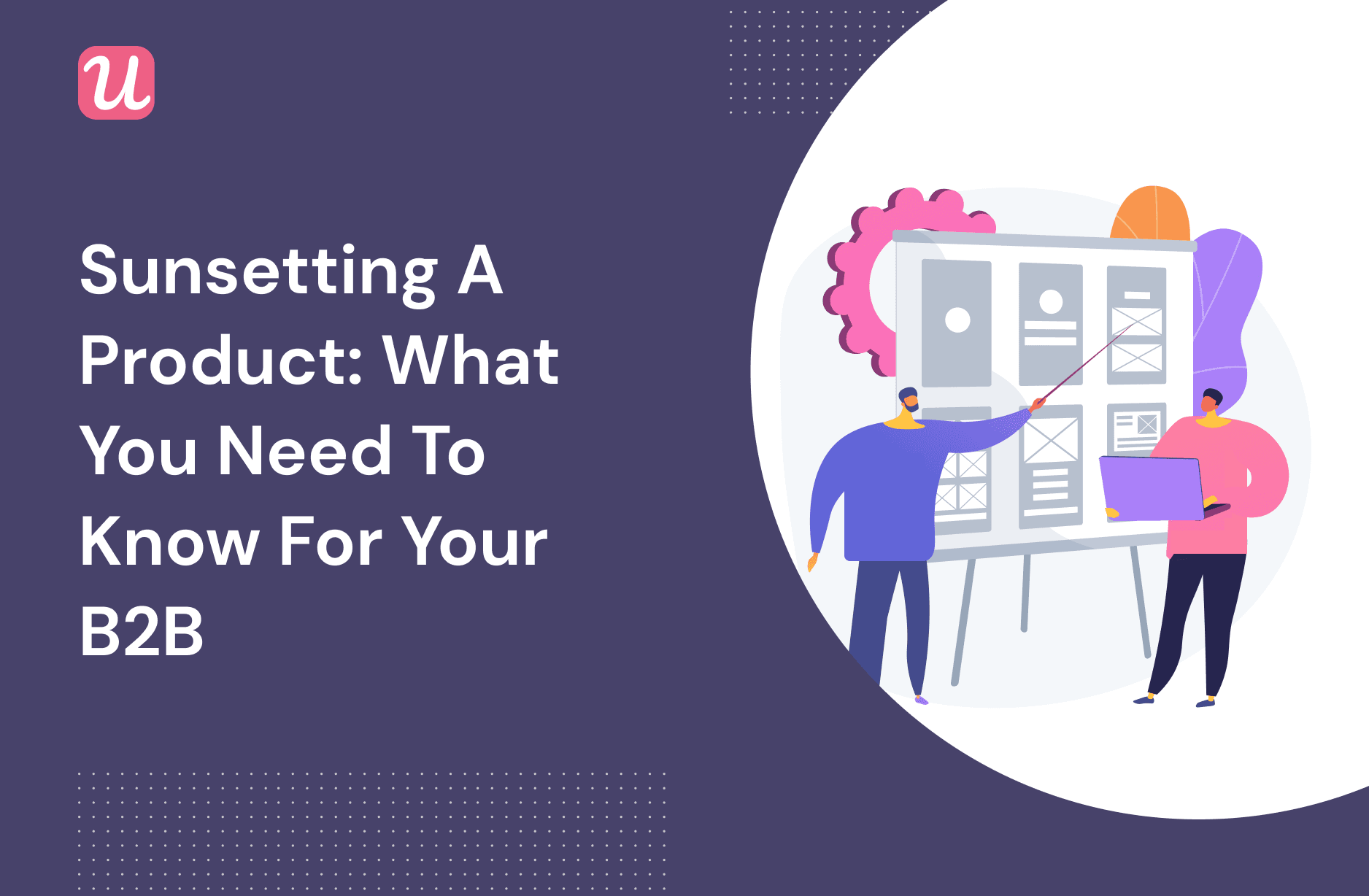 Sunsetting a Product: What You Need to Know For Your B2B