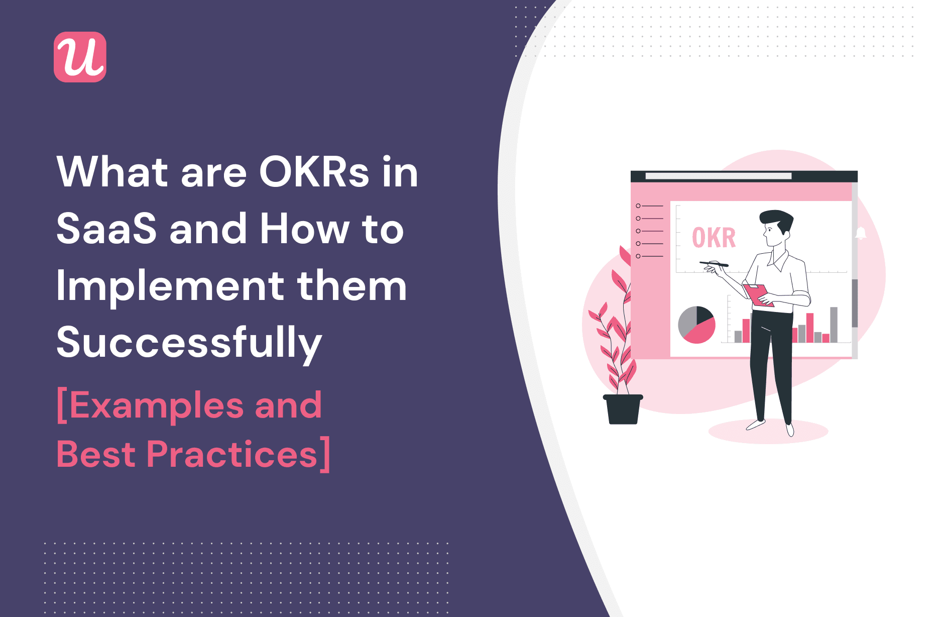 What Are OKRs In SaaS And How To Implement Them Successfully [Examples Included]
