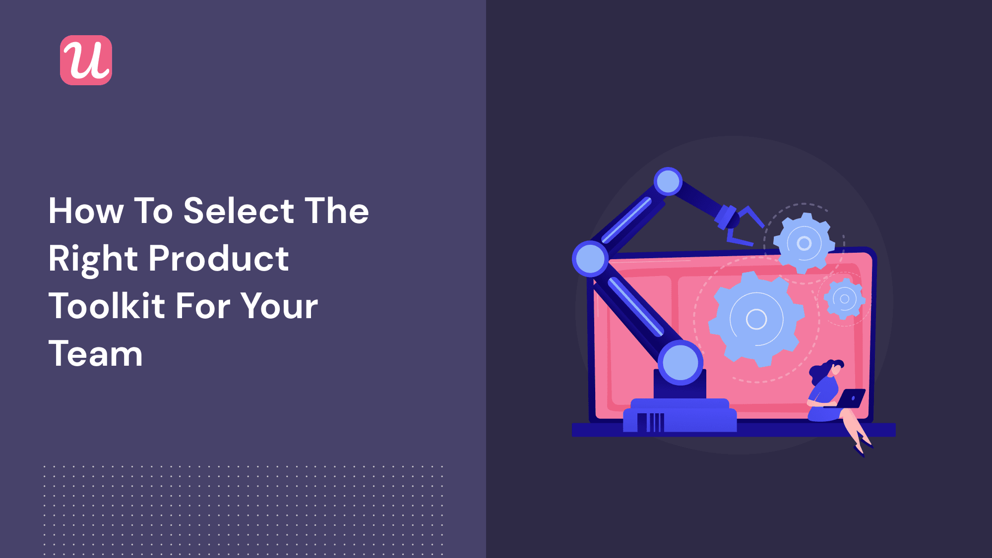 How to Select the Right Product Toolkit for Your Team