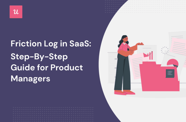 Friction Log in SaaS: Step-by-Step Guide For Product Managers