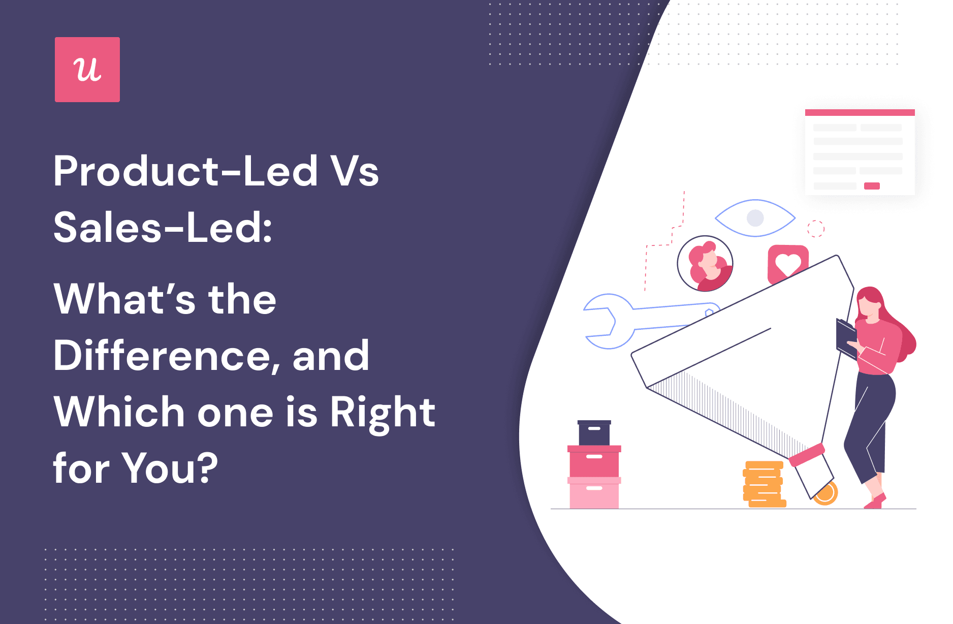 Product-Led vs Sales-Led: What’s the Difference, and Which One Is Right for You?