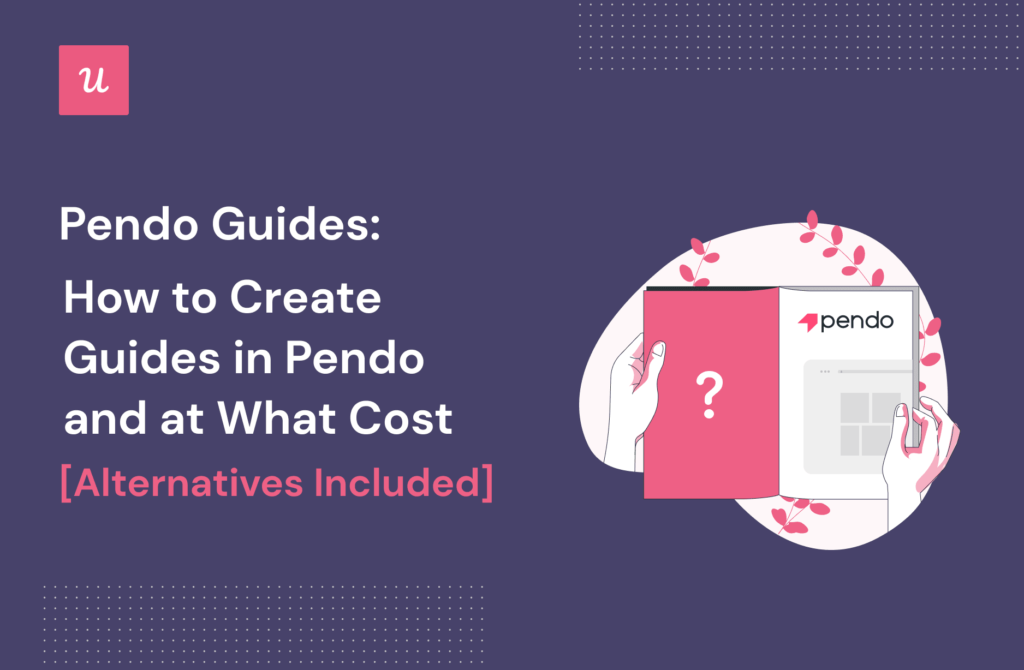 Pendo Guides: How to Create Guides in Pendo and at What Cost [Alternatives Included]