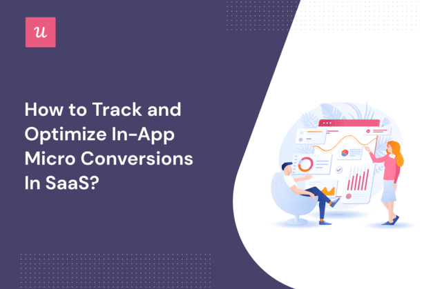 How To Track and Optimize In-App Micro Conversion in SaaS?