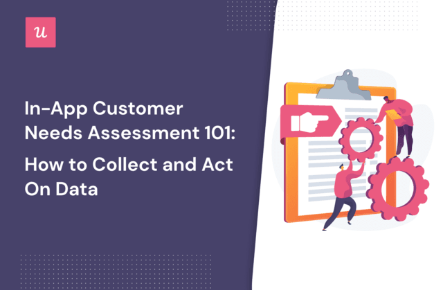 In-app Customer Needs Assessment 101: How to Collect and Act on Data