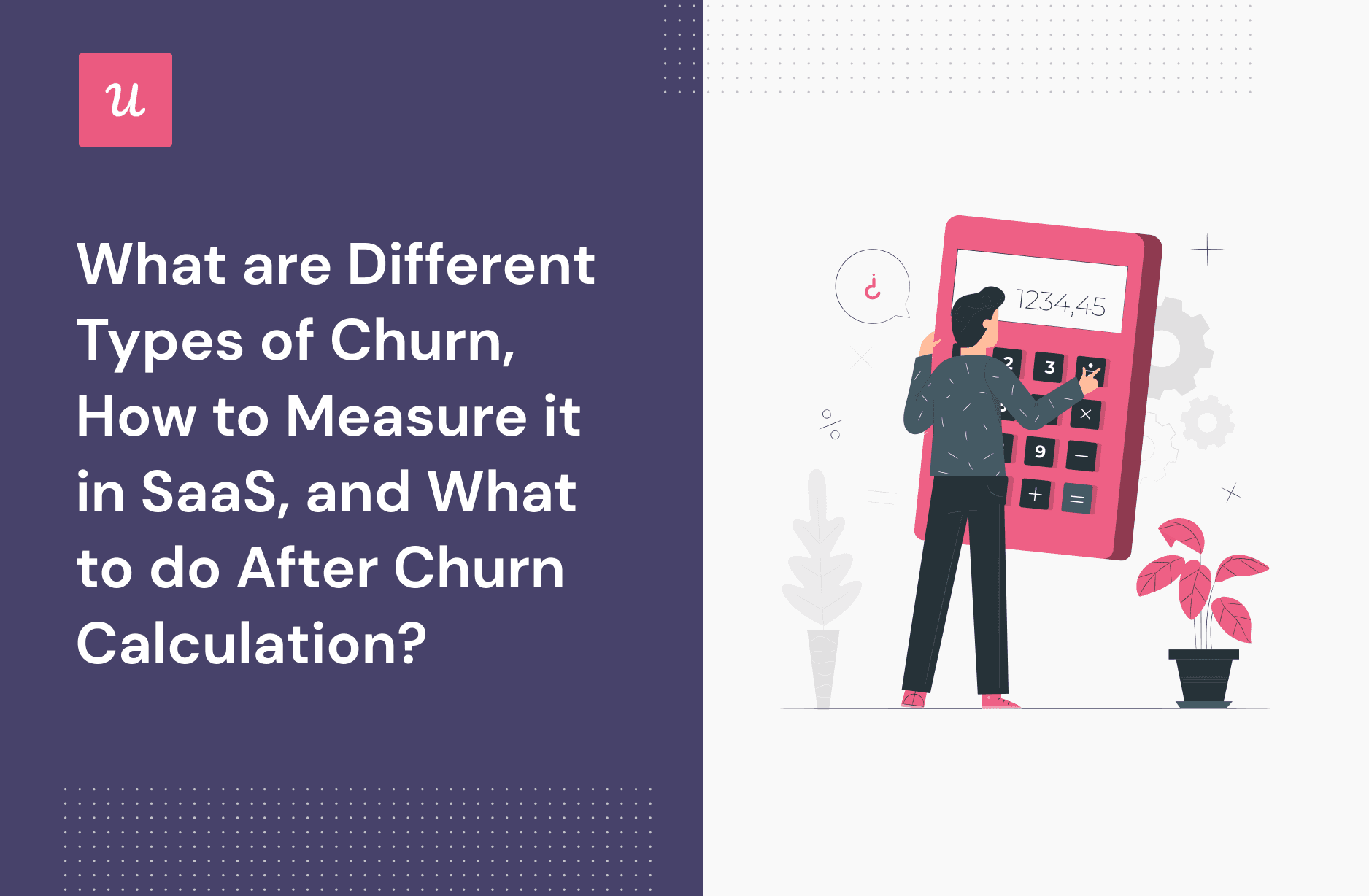What Are Different Types of Churn, How To Measure It in SaaS, and What To Do After Churn Calculation?