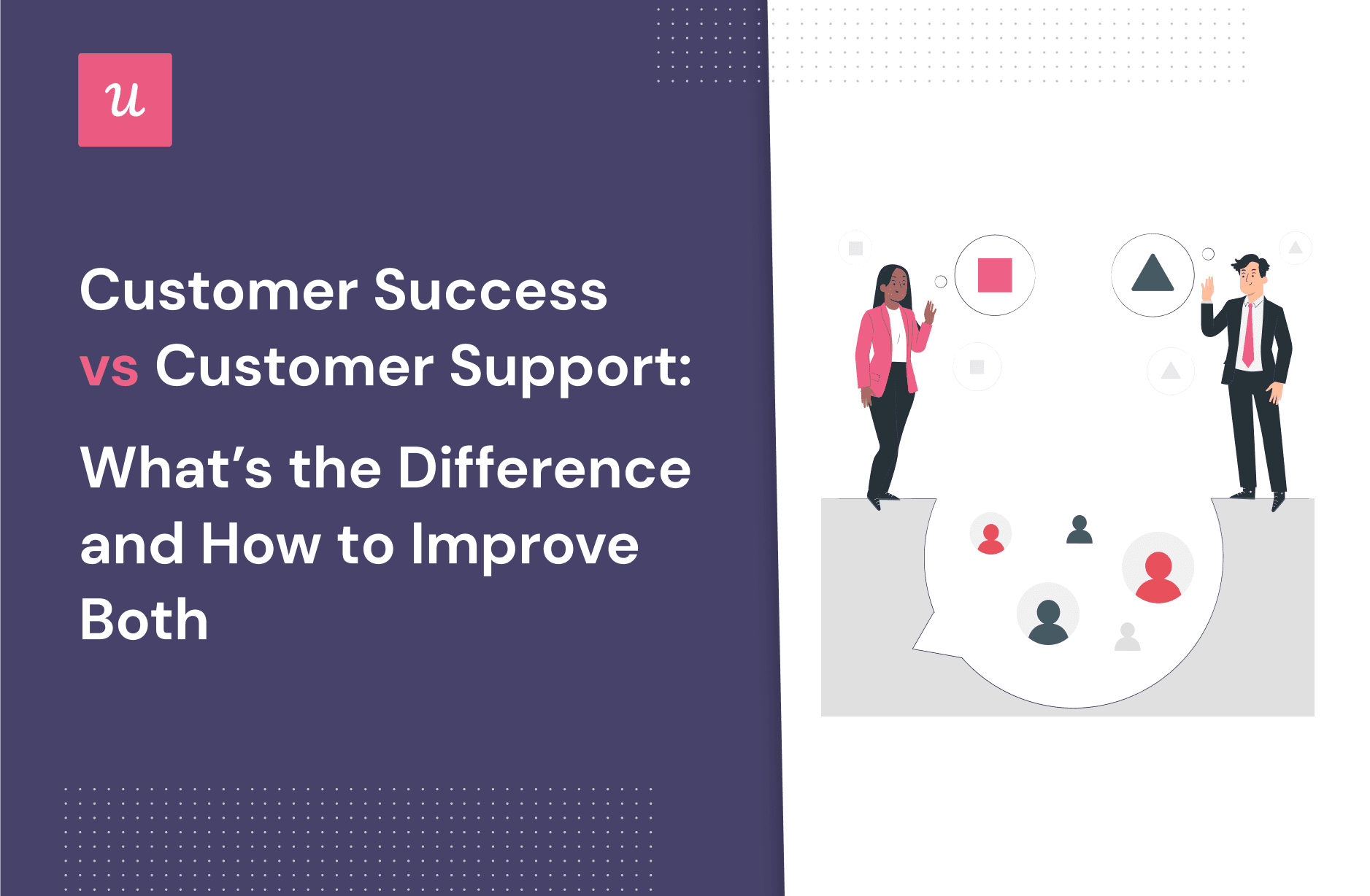 Customer Success vs Customer Support: What’s The Difference and How to Improve Both cover
