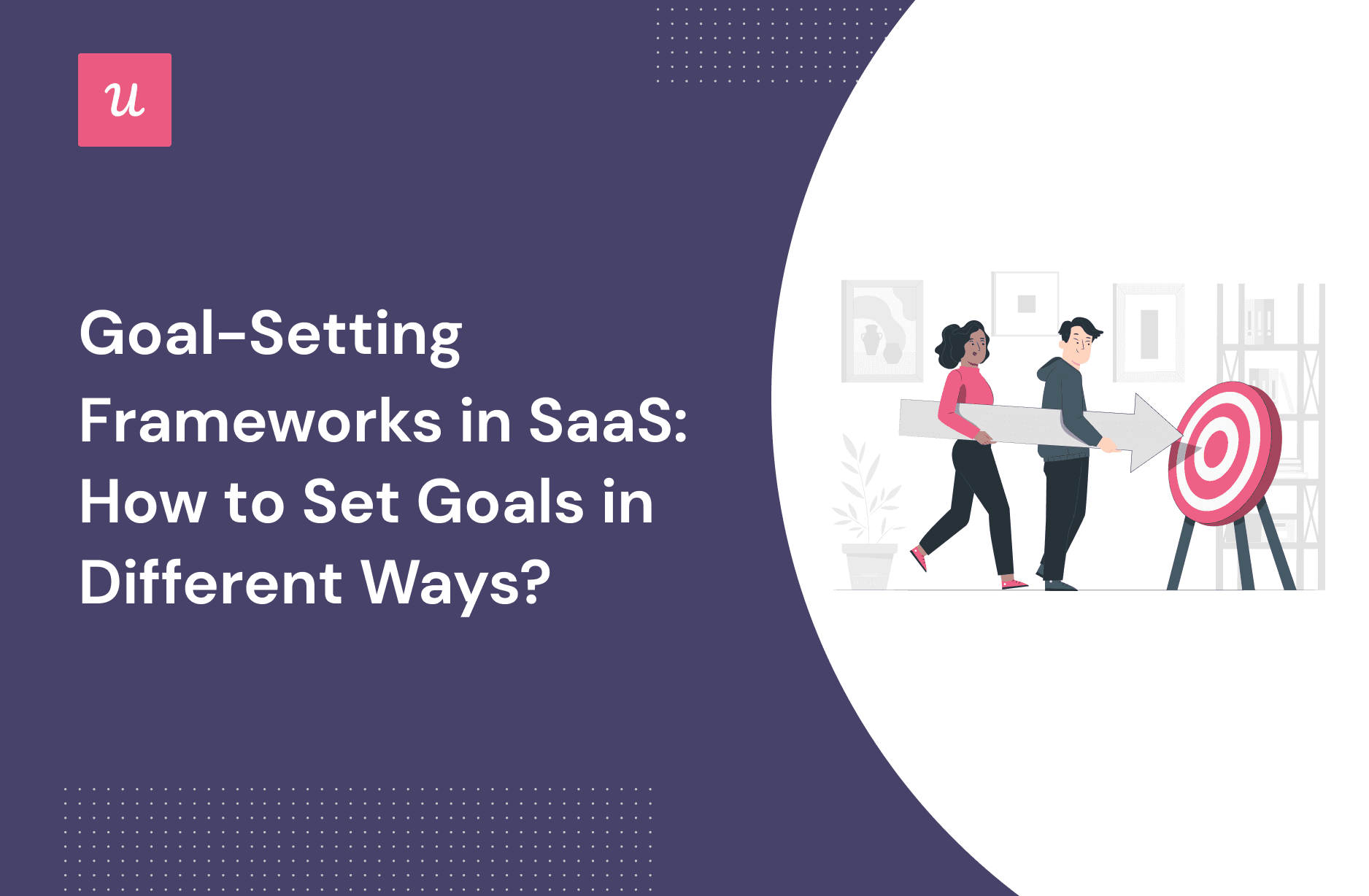 Goal-Setting Frameworks in SaaS: How To Set Goals in Different Ways? cover