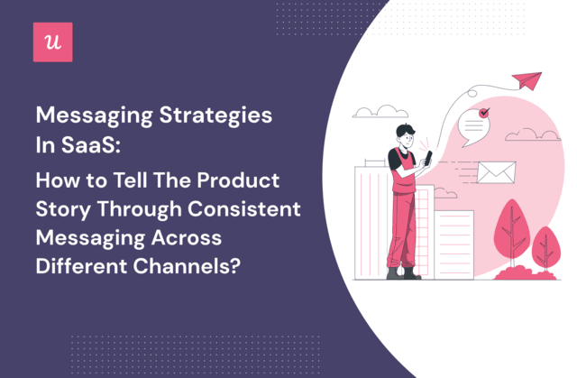 Messaging Strategies in SaaS: How To Tell the Product Story Through Consistent Messaging Across Different Channels? cover