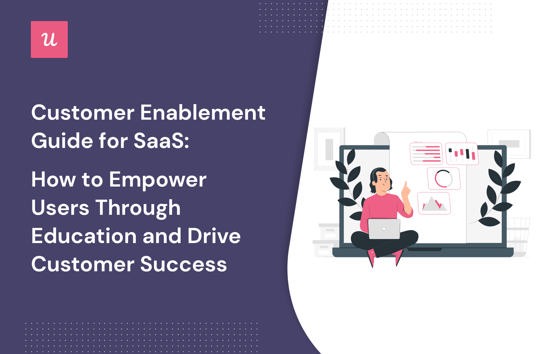 Customer Enablement Guide For SaaS: How to Empower Users Through Education and Drive Customer Success cover