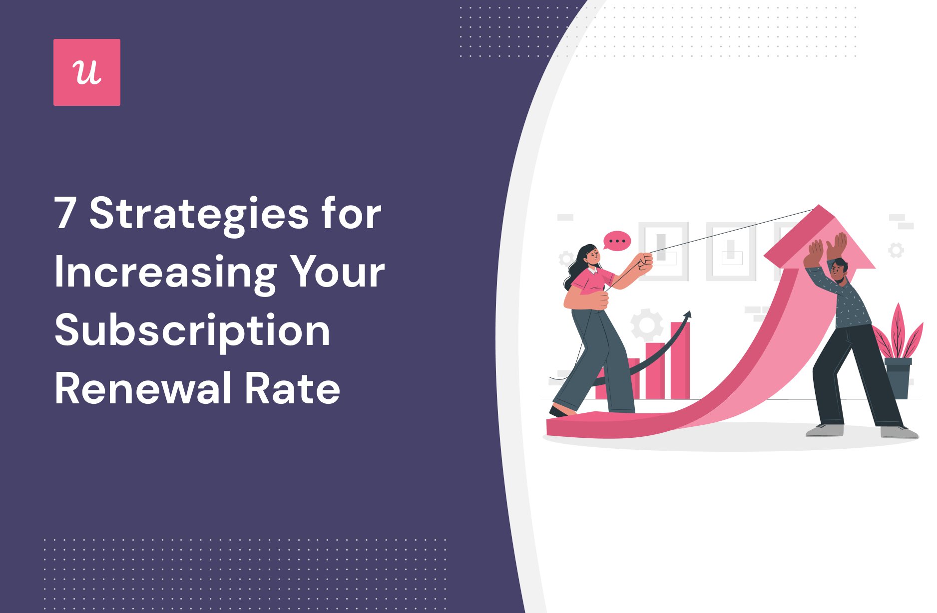 7 Strategies For Increasing Your Subscription Renewal Rate In SaaS